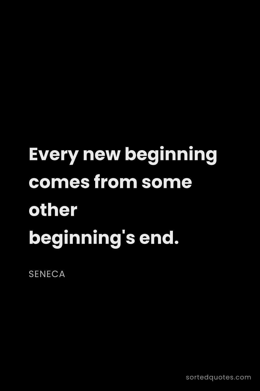 Quote by Seneca: "Every new beginning comes from some other beginnin..."