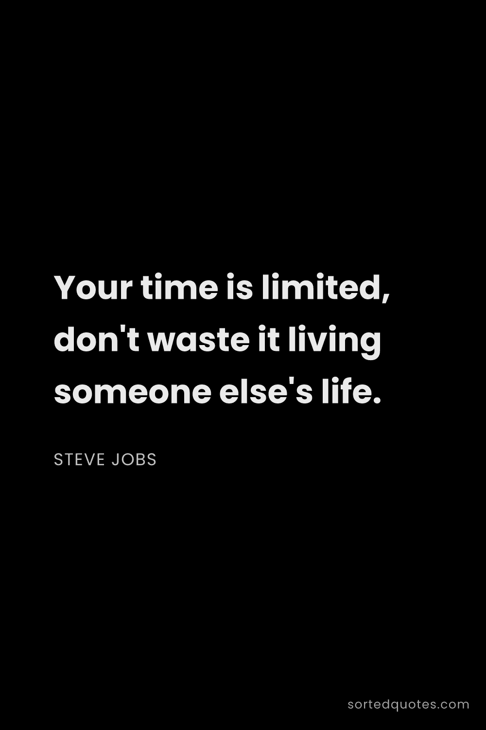 Quote by Steve Jobs: "Your time is limited, don't waste it living someon..."