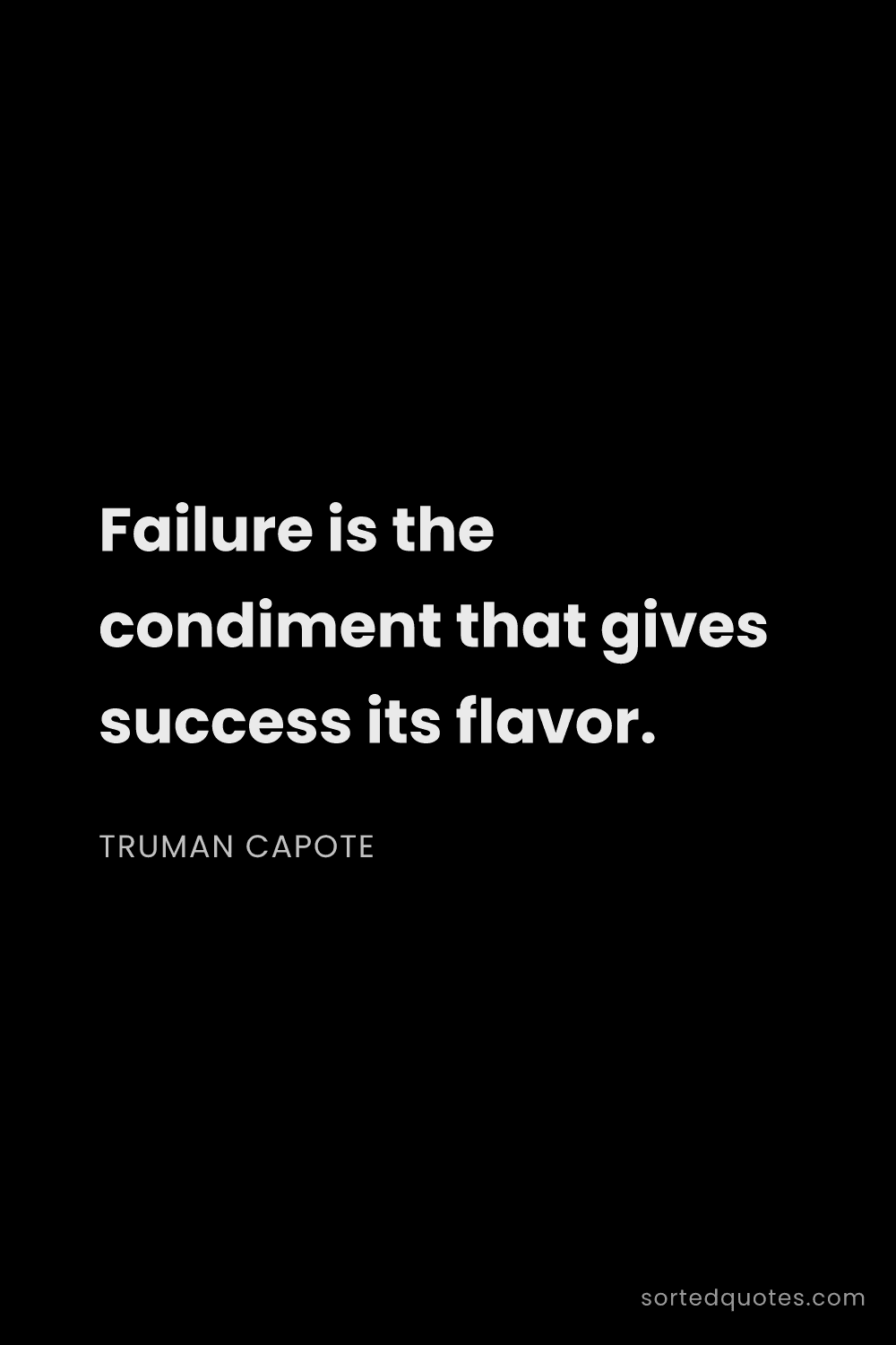 Quote by Truman Capote: "Failure is the condiment that gives success its fl..."