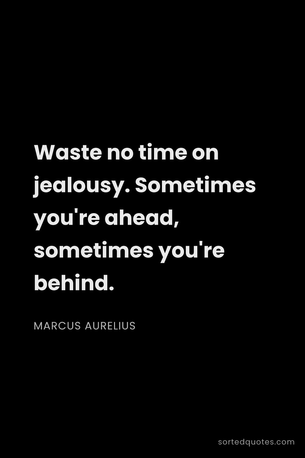Quote by Marcus Aurelius: "Waste no time on jealousy. Sometimes you're ahead,..."