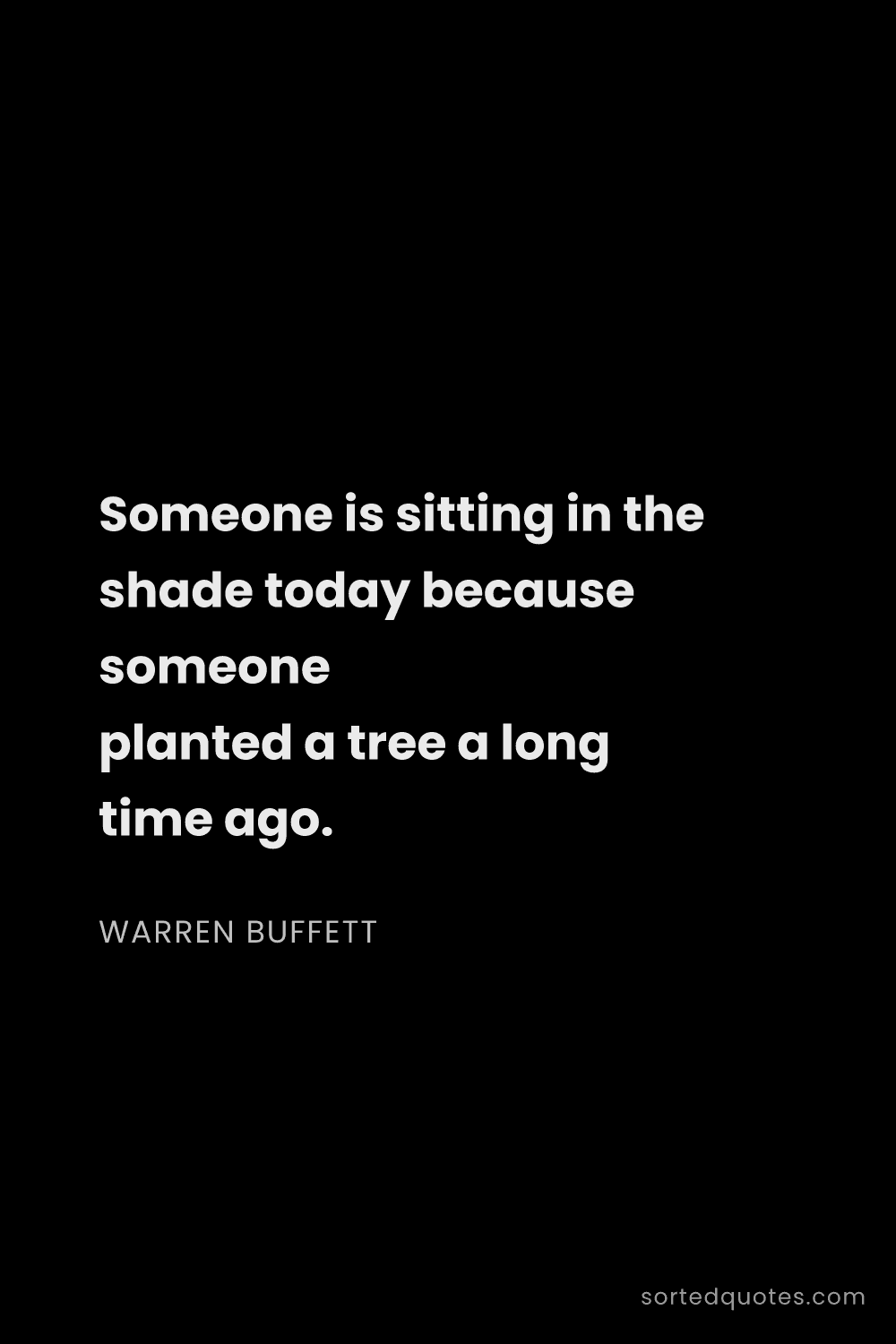 Quote by Warren Buffett: "Someone is sitting in the shade today because some..."