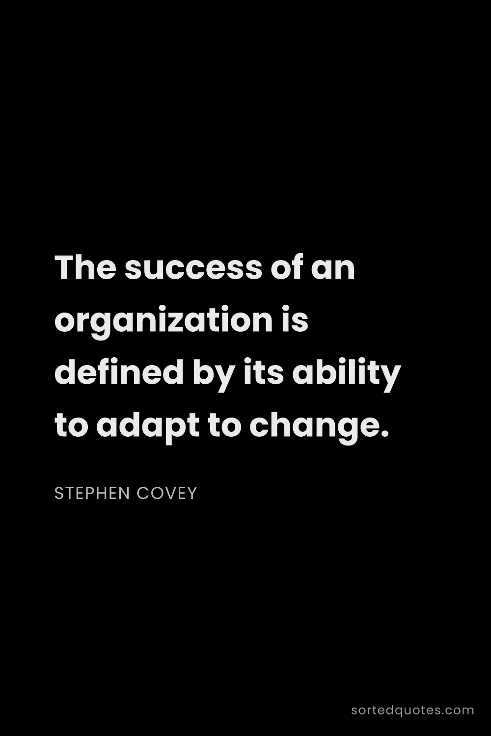 Quote by Stephen Covey: "The success of an organization is defined by its a..."