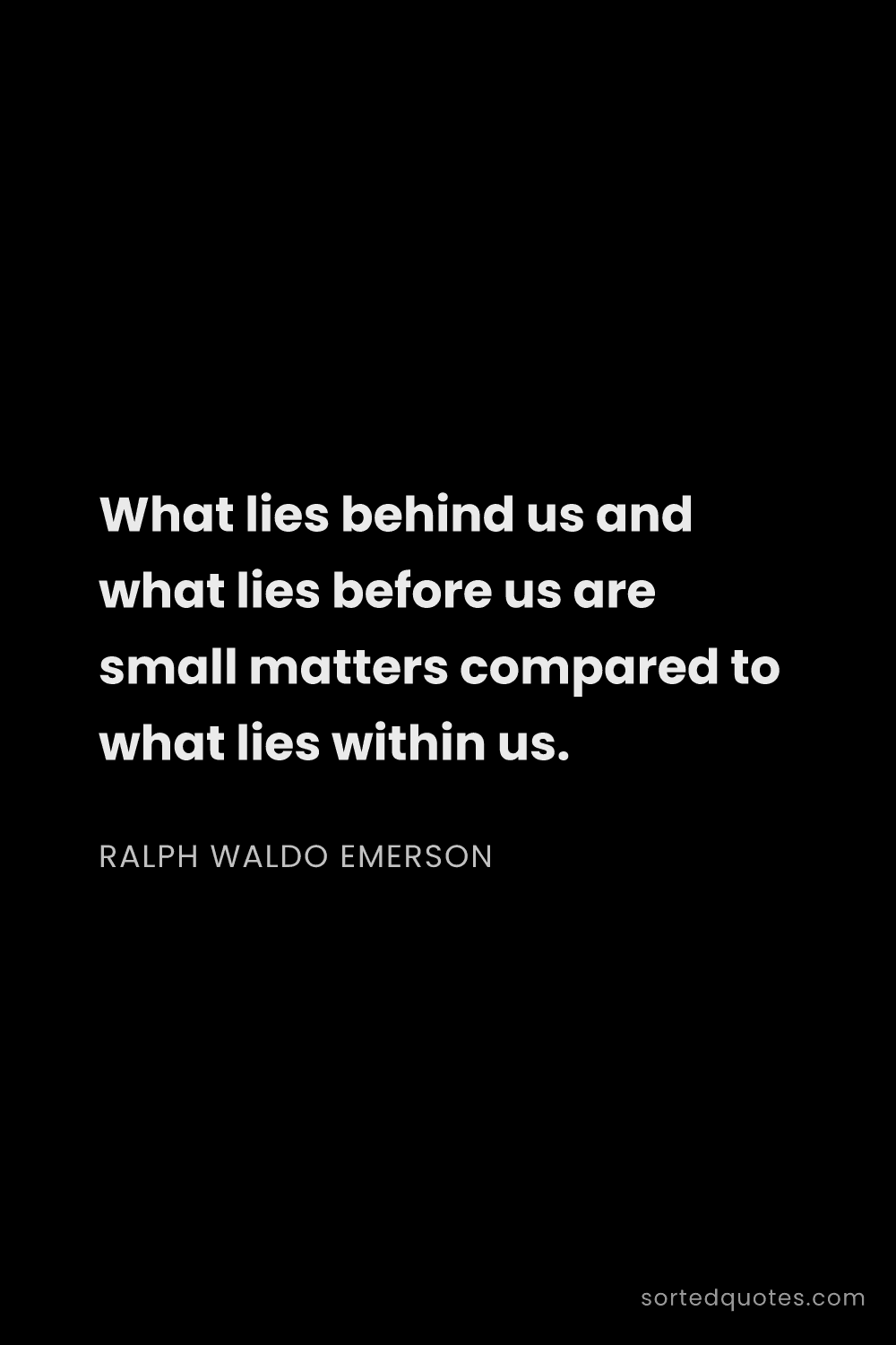 Quote by Ralph Waldo Emerson: "What lies behind us and what lies before us are sm..."