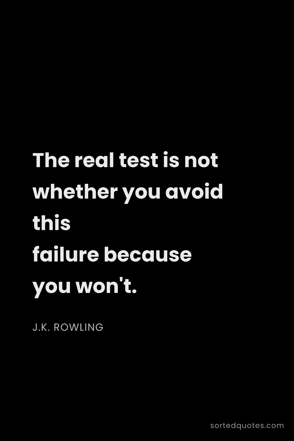 Quote by J.K. Rowling: "The real test is not whether you avoid this failur..."