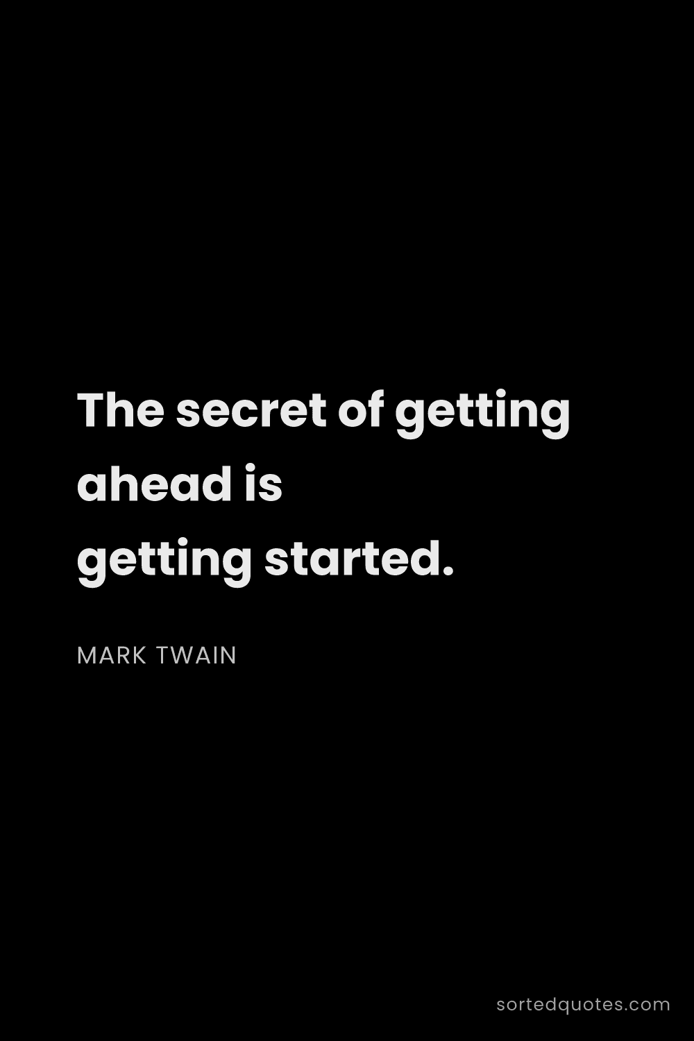 Quote by Mark Twain: "The secret of getting ahead is getting started...."