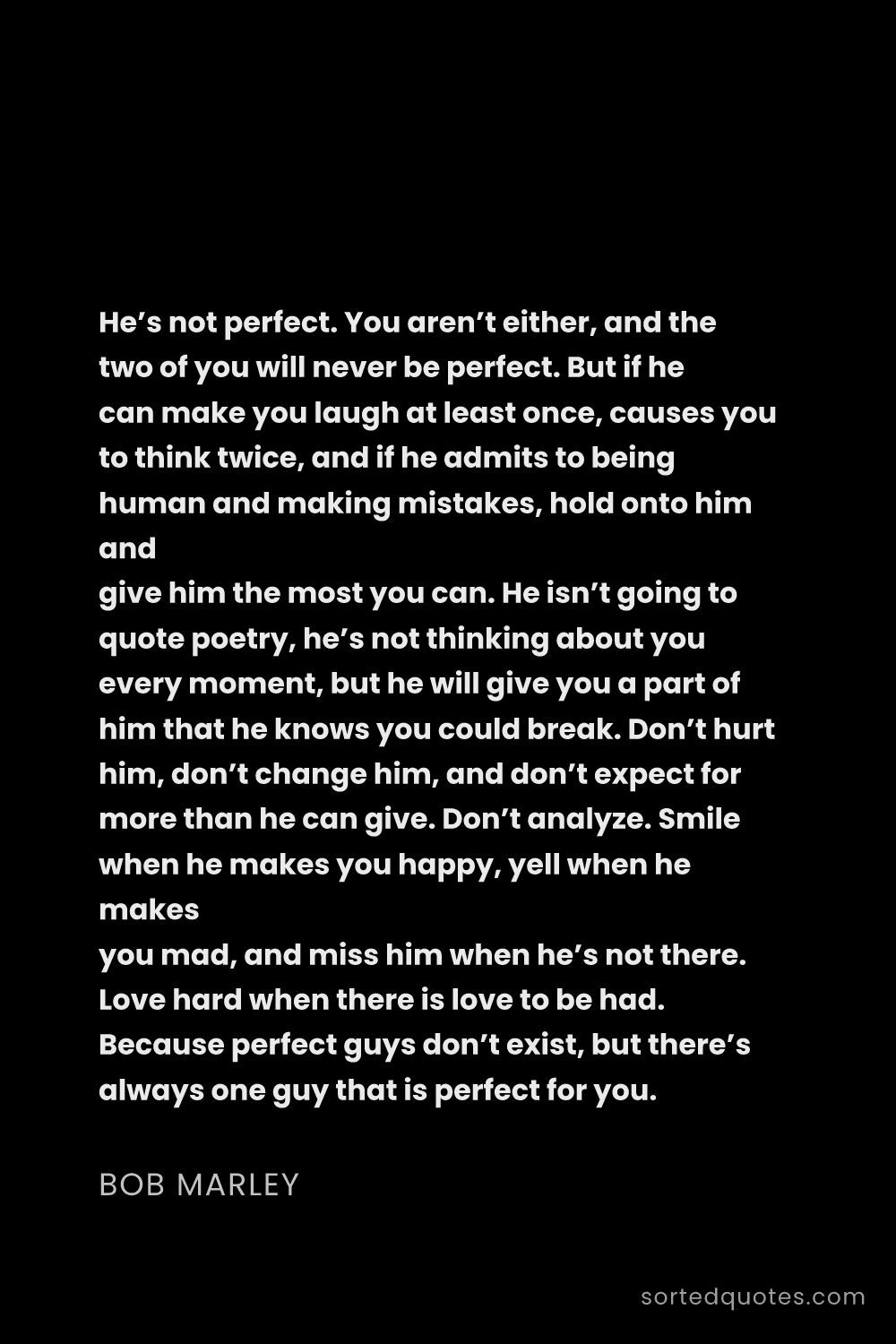 Quote by Bob Marley: "He’s not perfect. You aren’t either, and the two o..."