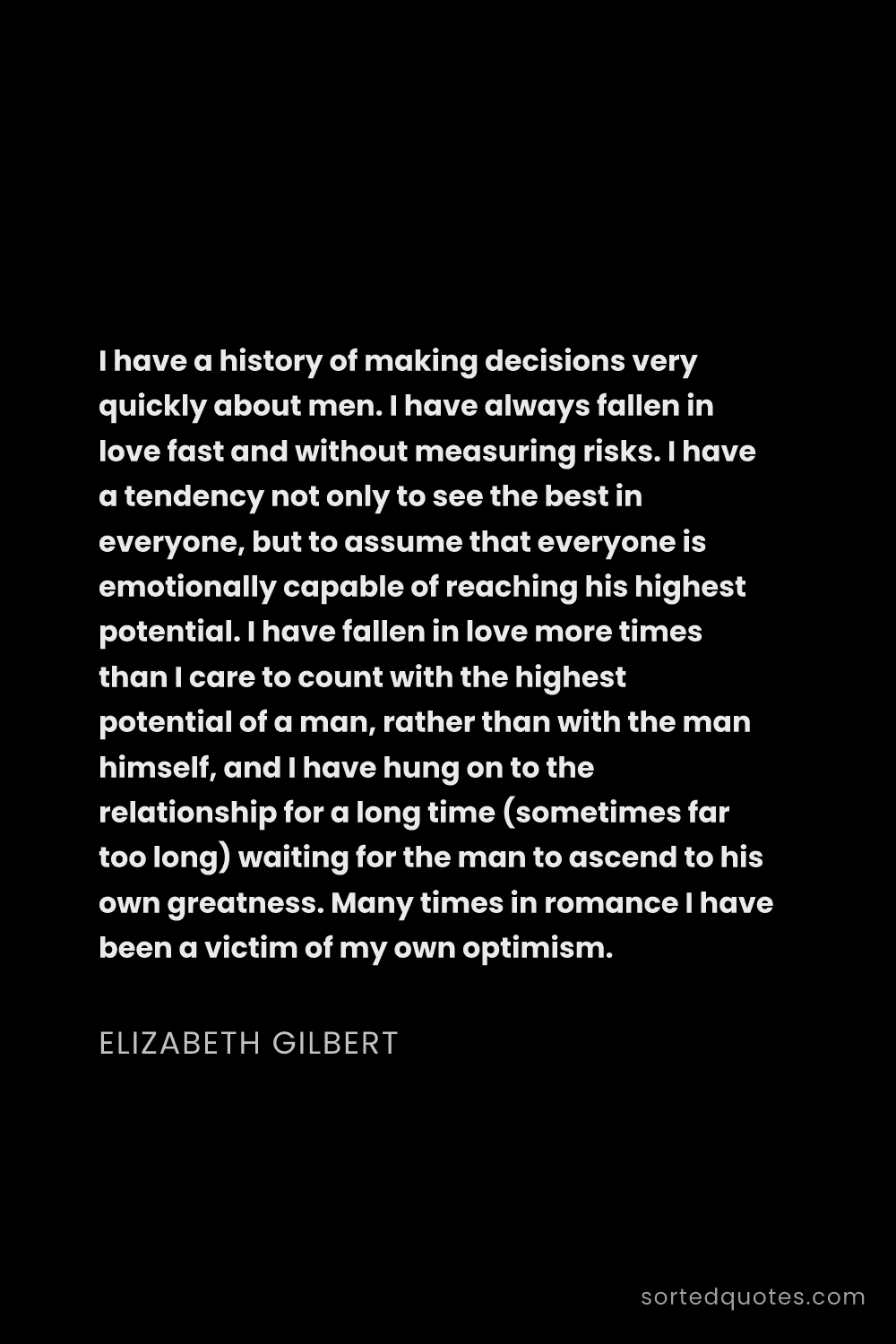 Quote by Elizabeth Gilbert: "I have a history of making decisions very quickly ..."