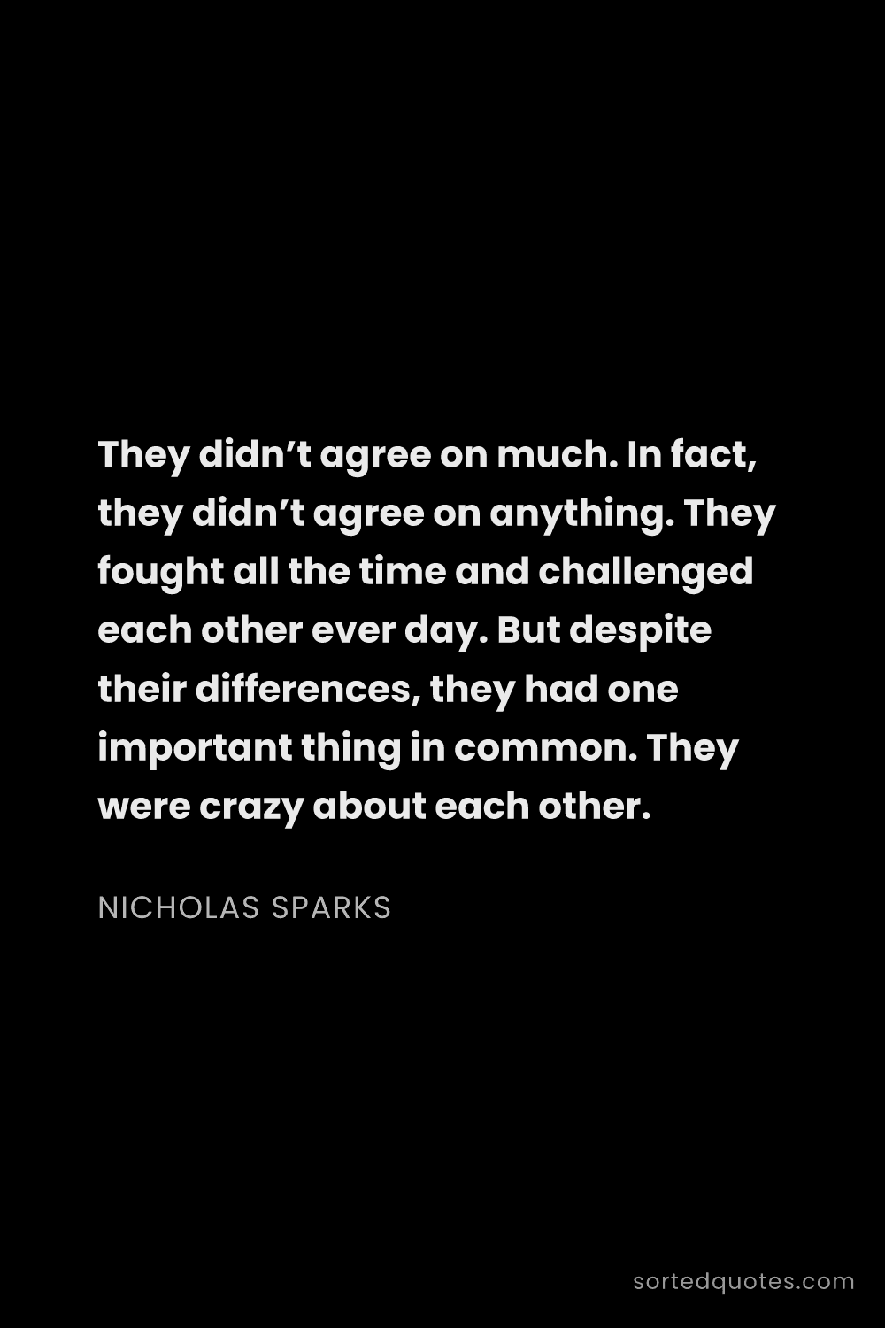 Quote by Nicholas Sparks: "They didn’t agree on much. In fact, they didn’t ag..."