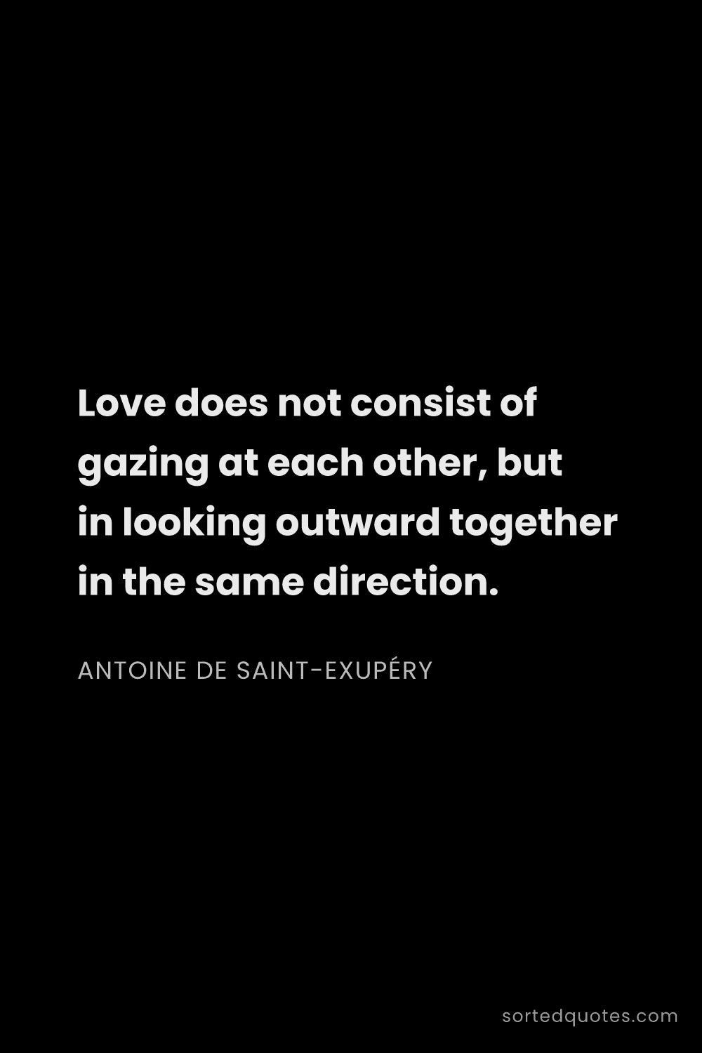 Quote by Antoine de Saint-Exupéry: "Love does not consist of gazing at each other, but..."