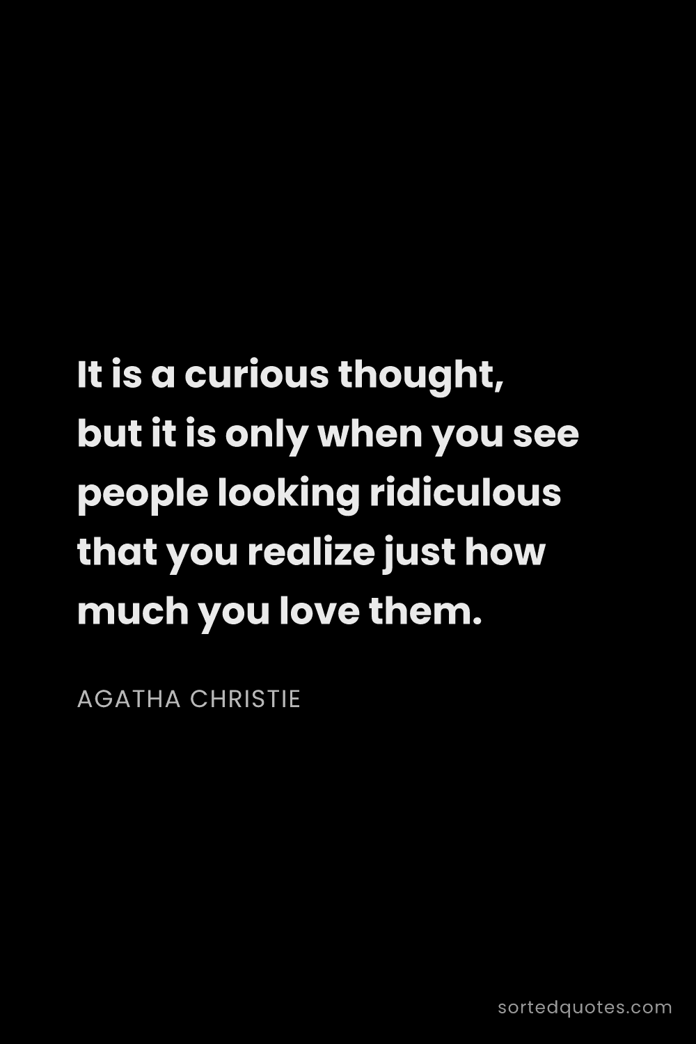 Quote by Agatha Christie: "It is a curious thought, but it is only when you s..."