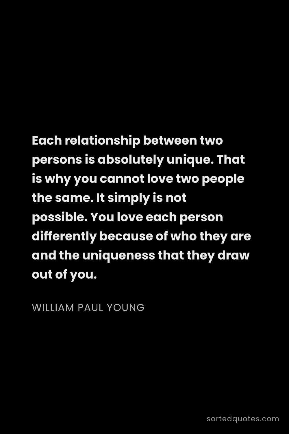 Quote by William Paul Young: "Each relationship between two persons is absolutel..."