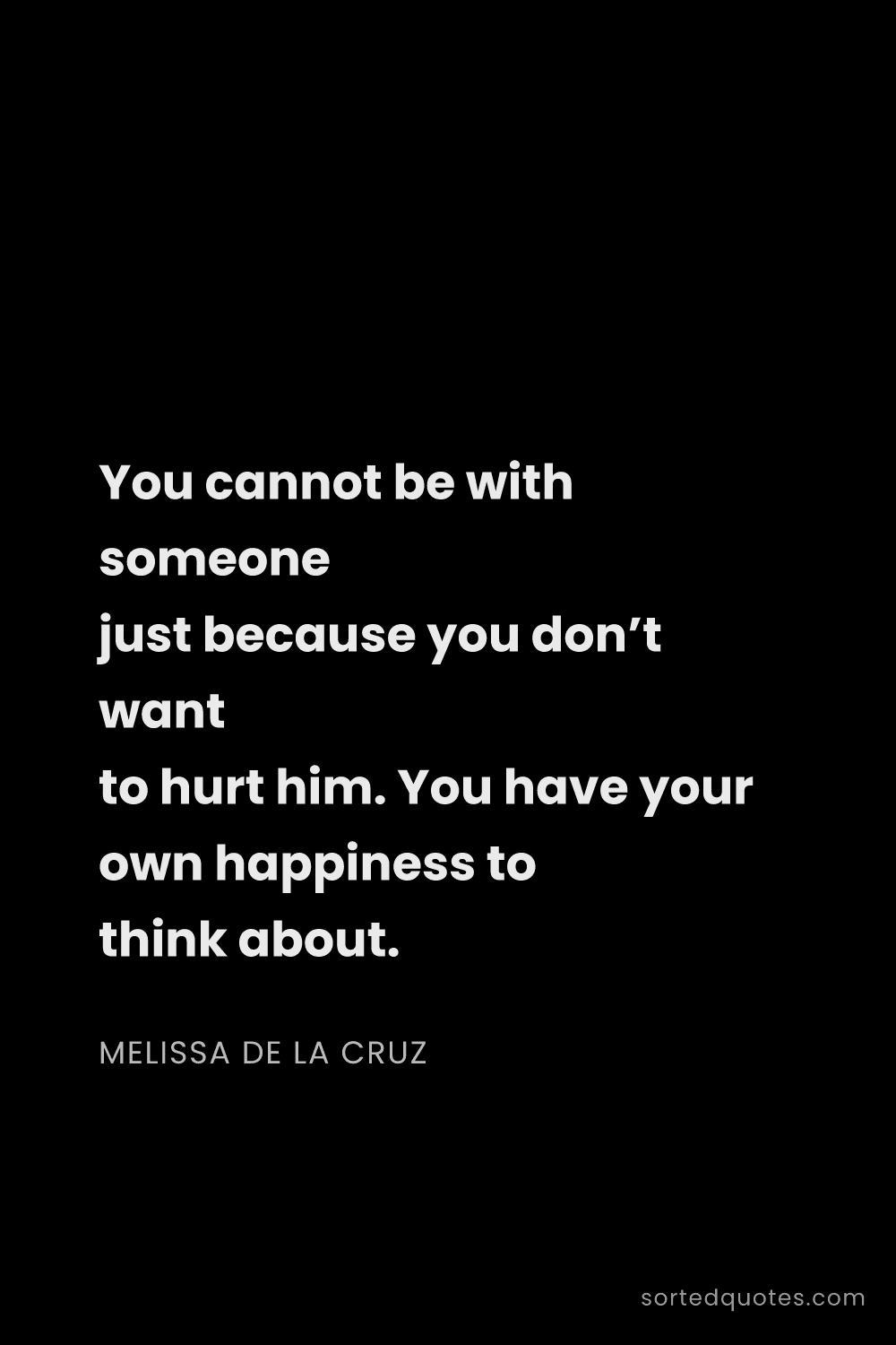Quote by Melissa de la Cruz: "You cannot be with someone just because you don’t ..."