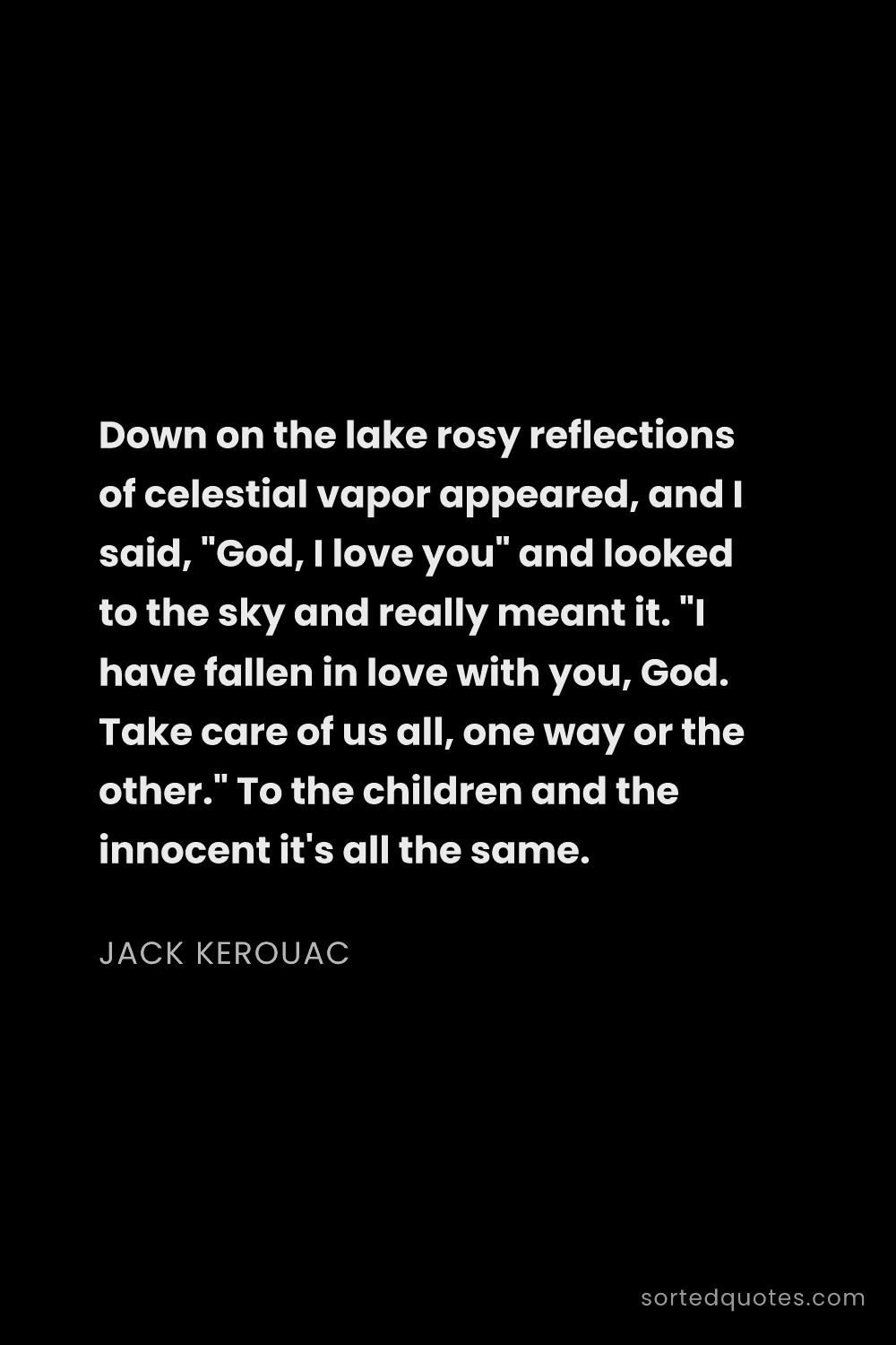 Quote by Jack Kerouac: "Down on the lake rosy reflections of celestial vap..."
