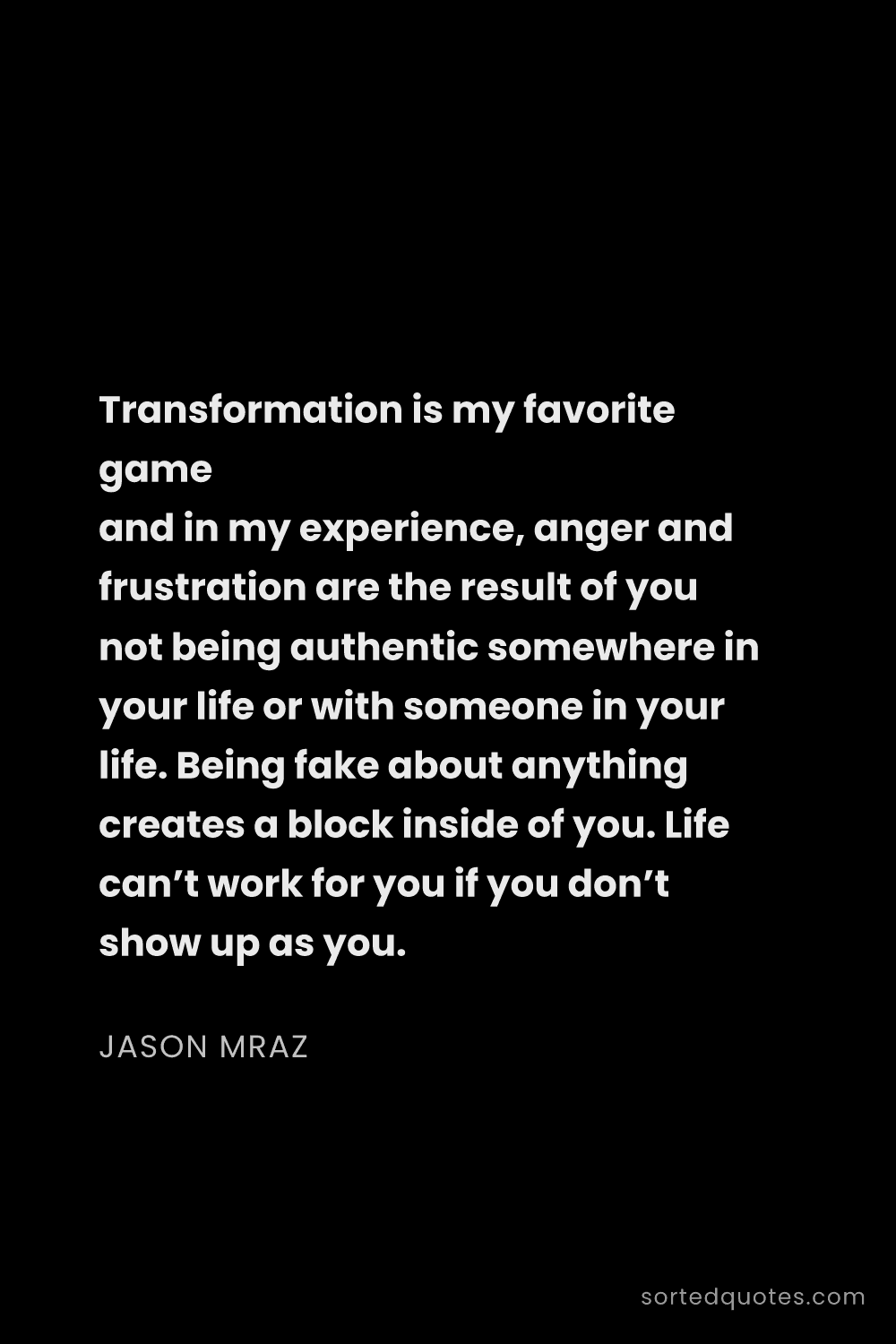 Quote by Jason Mraz: "Transformation is my favorite game and in my exper..."