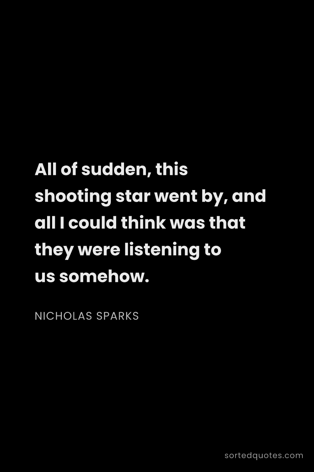 Quote by Nicholas Sparks: "All of sudden, this shooting star went by, and all..."
