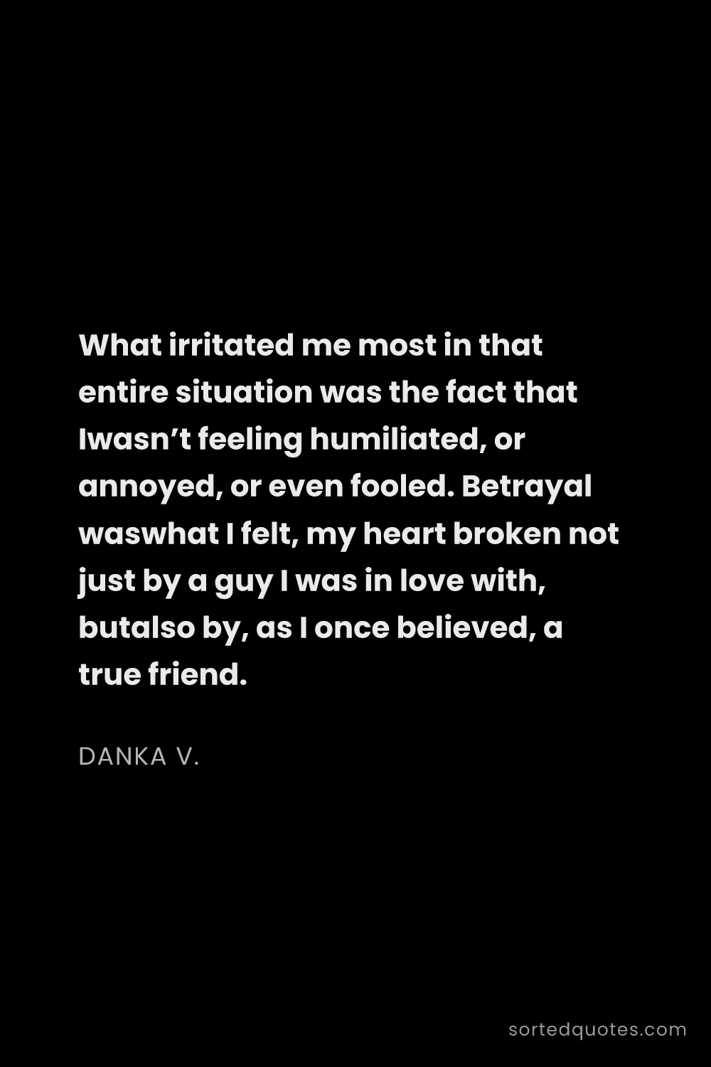 Quote by Danka V.: "What irritated me most in that entire situation wa..."