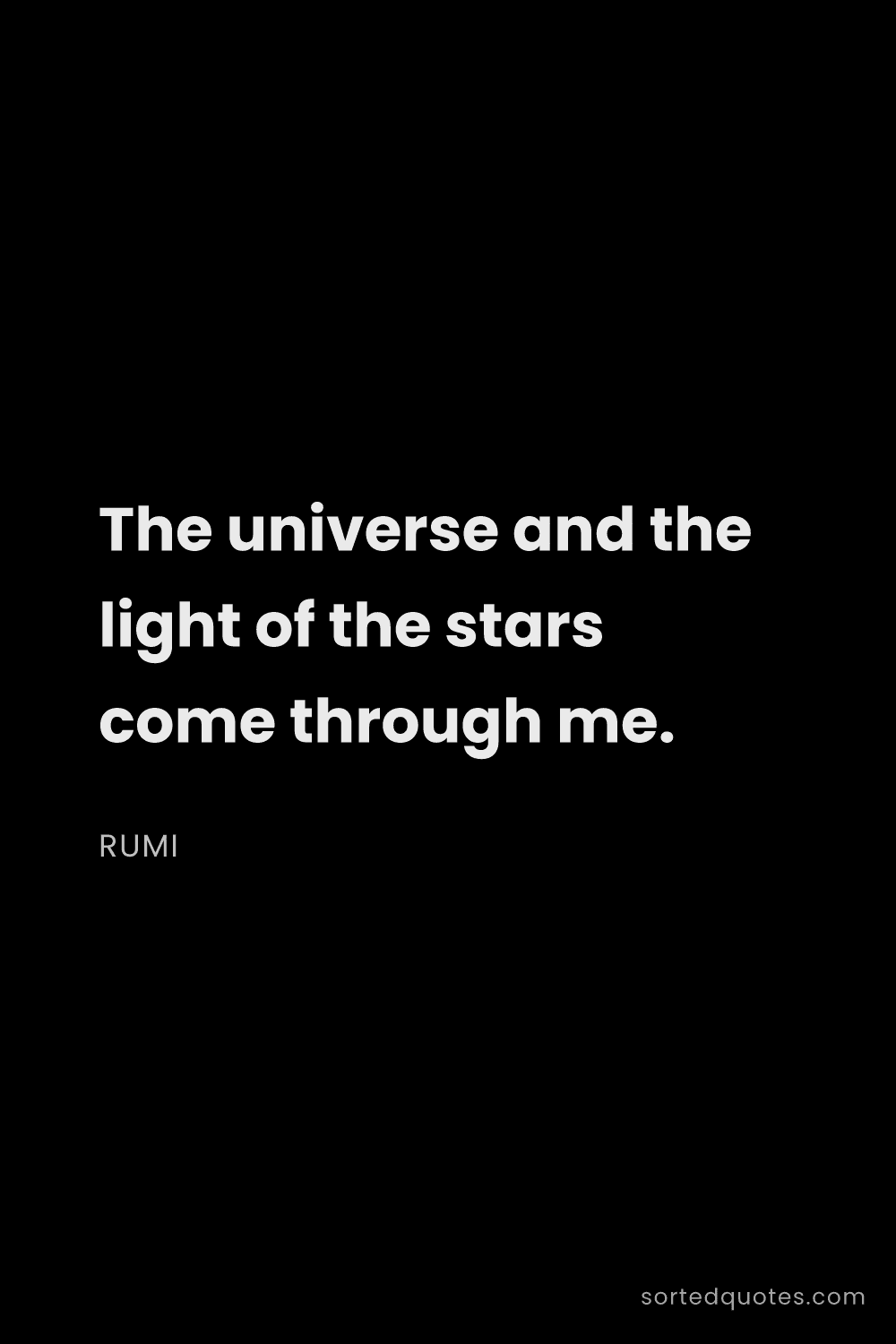 Quote by Rumi: "The universe and the light of the stars come throu..."