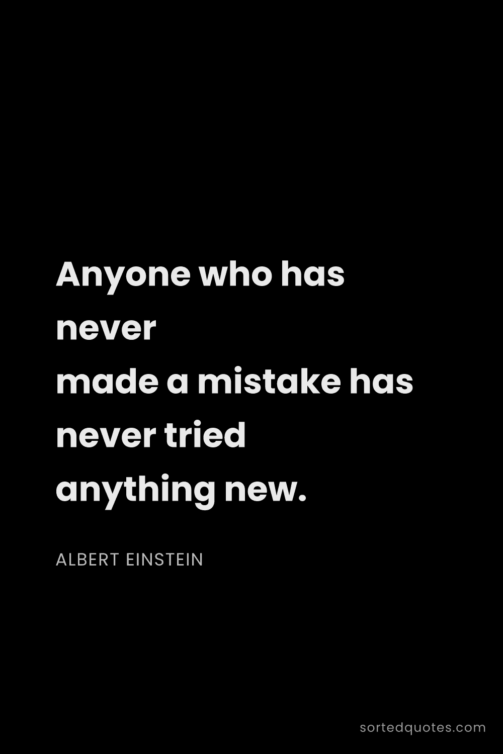 Quote by Albert Einstein: "Anyone who has never made a mistake has never trie..."