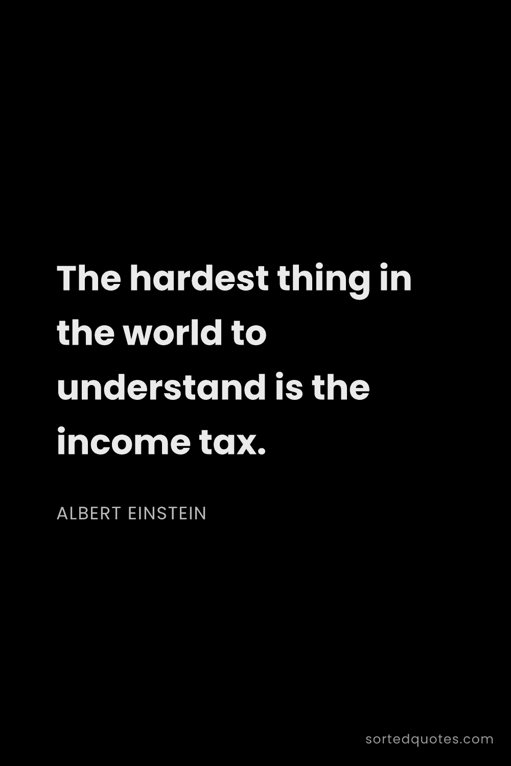 Quote by Albert Einstein: "The hardest thing in the world to understand is th..."