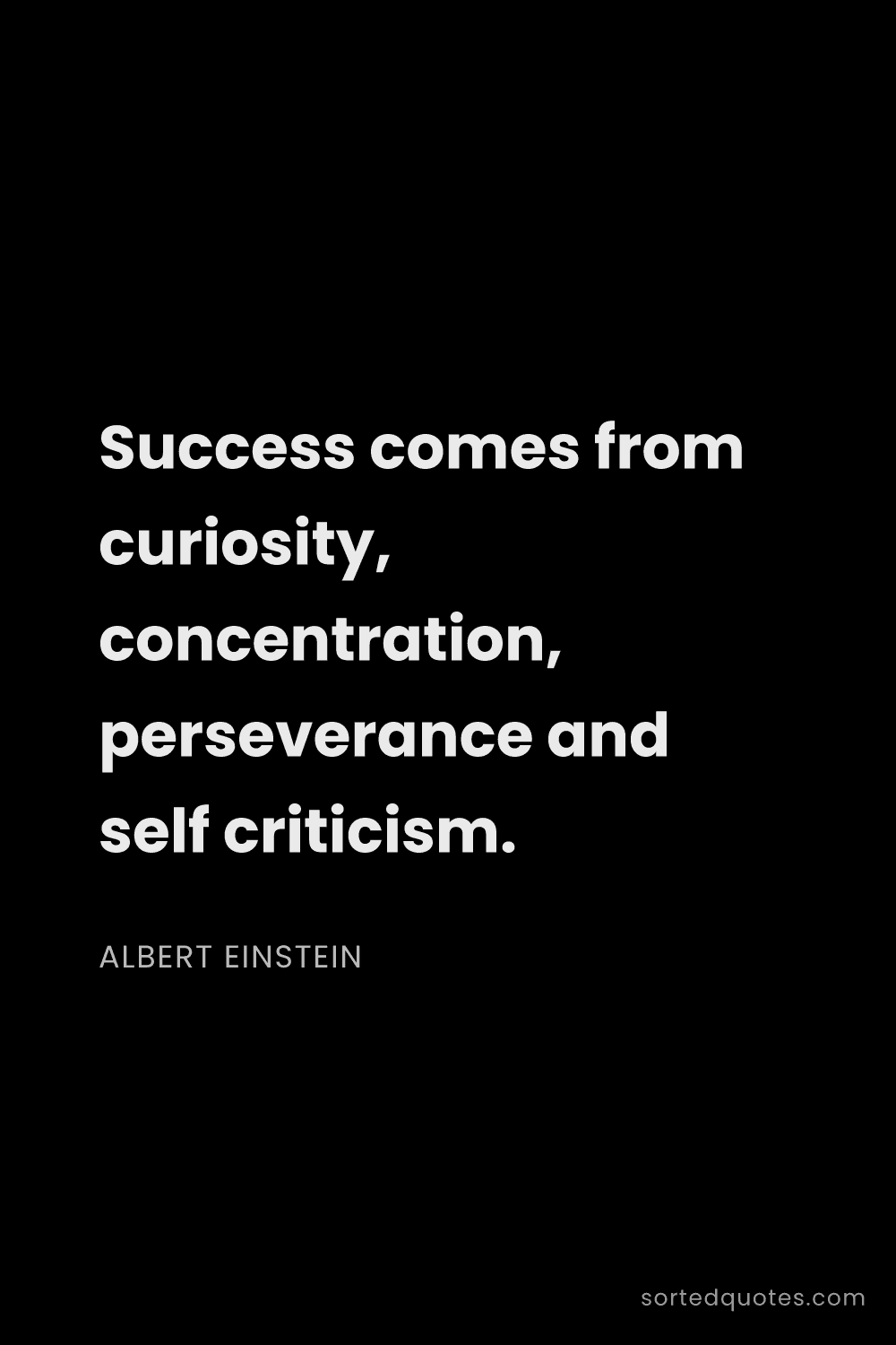 Quote by Albert Einstein: "Success comes from curiosity, concentration, perse..."