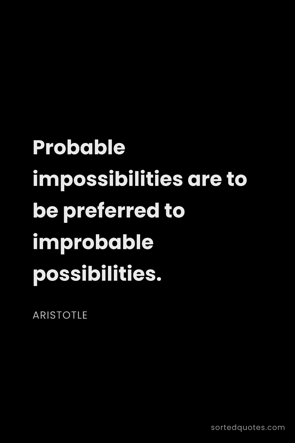 Quote by Aristotle: "Probable impossibilities are to be preferred to im..."