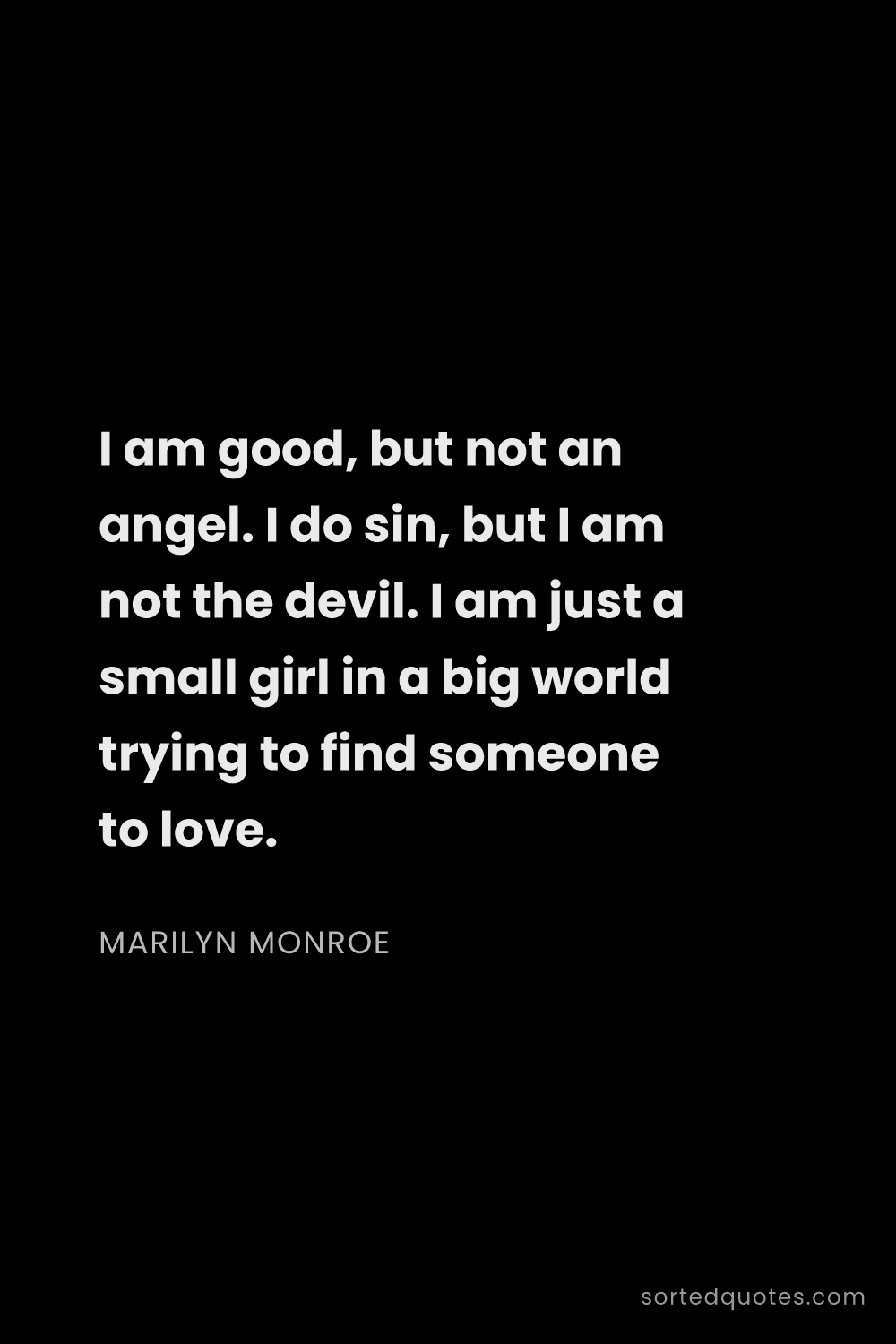 Quote by Marilyn Monroe: "I am good, but not an angel. I do sin, but I am no..."