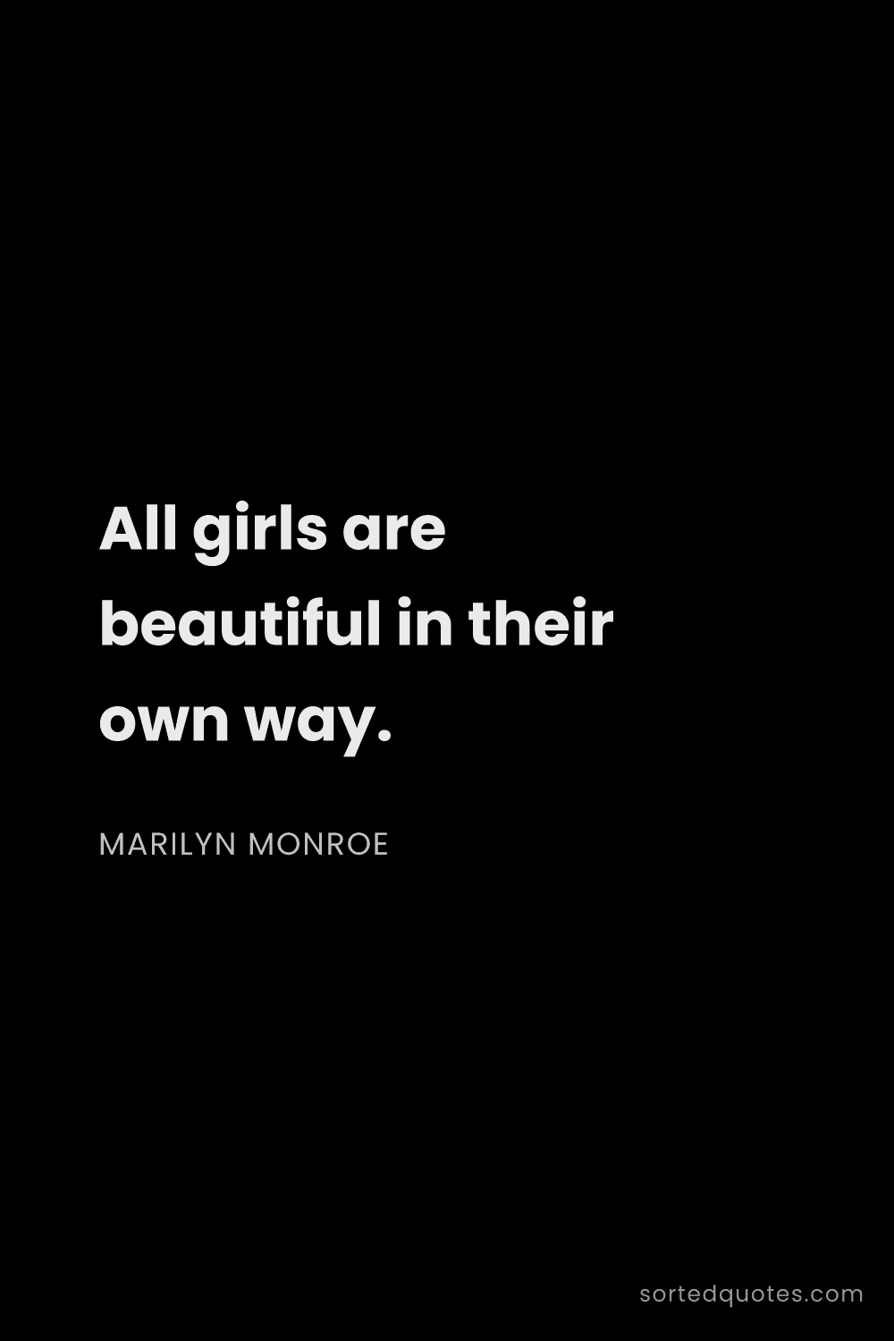 Quote by Marilyn Monroe: "All girls are beautiful in their own way...."