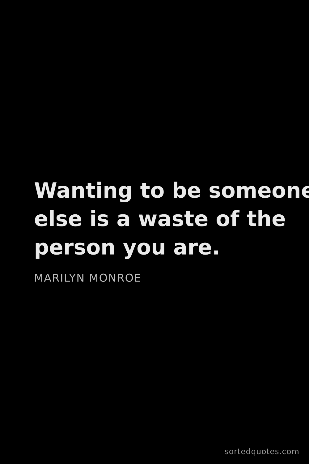Quote by Marilyn Monroe: "Wanting to be someone else is a waste of the perso..."