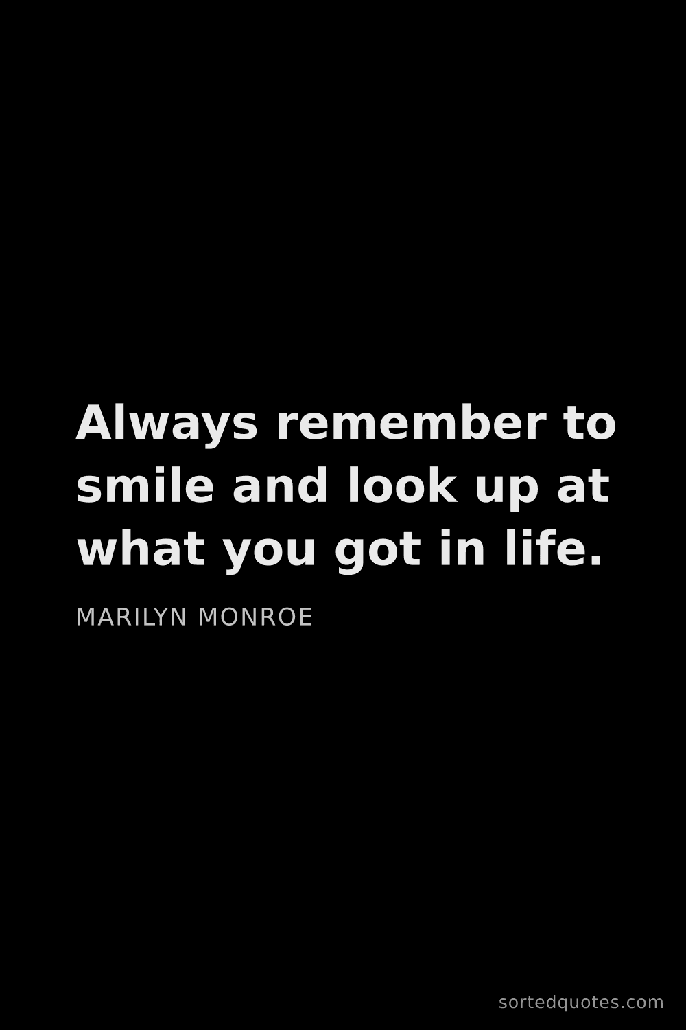 Quote by Marilyn Monroe: "Always remember to smile and look up at what you g..."