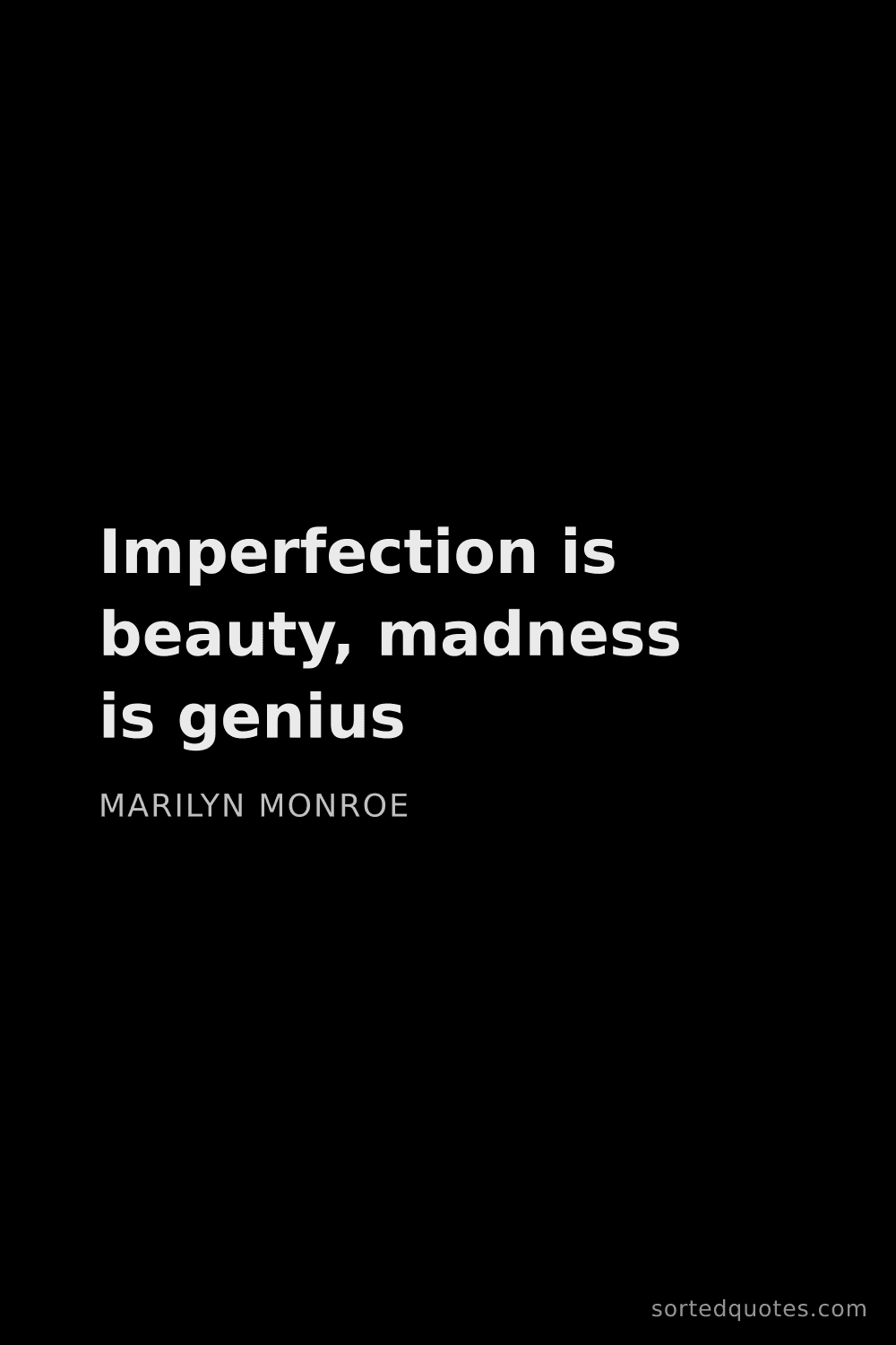 Quote by Marilyn Monroe: "Imperfection is beauty, madness is genius..."