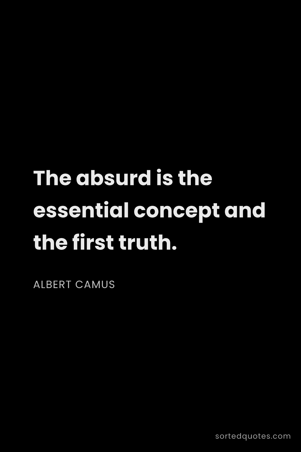 Quote by Albert Camus: "The absurd is the essential concept and the first ..."