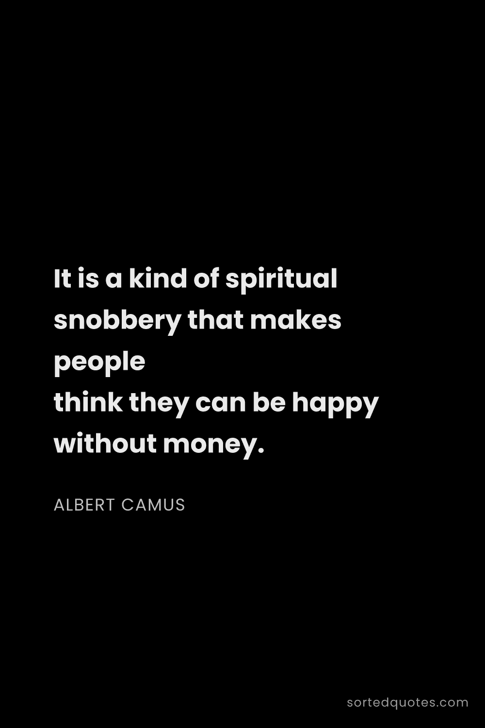 Quote by Albert Camus: "It is a kind of spiritual snobbery that makes peop..."
