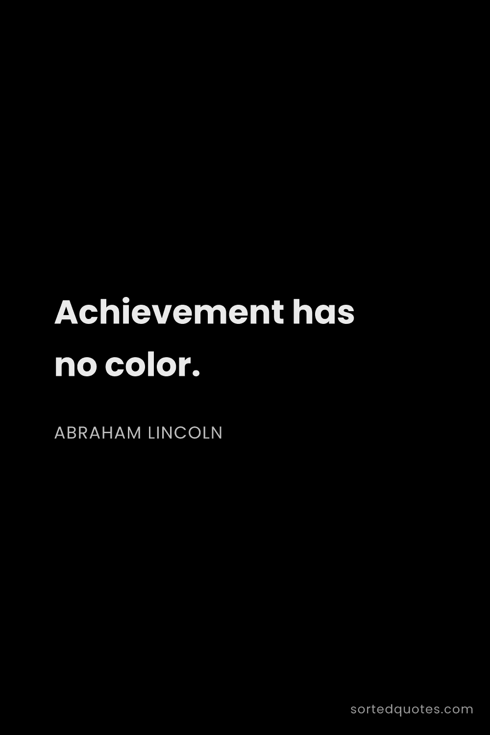Quote by Abraham Lincoln: "Achievement has no color...."