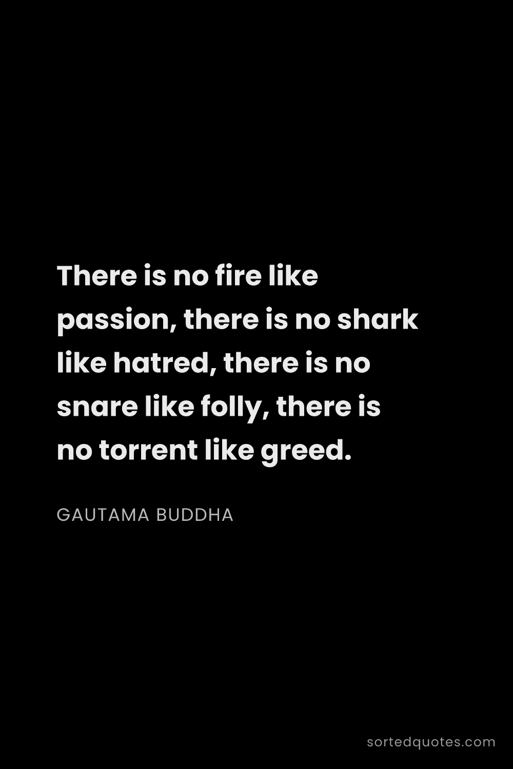 Quote by Gautama Buddha: "There is no fire like passion, there is no shark l..."