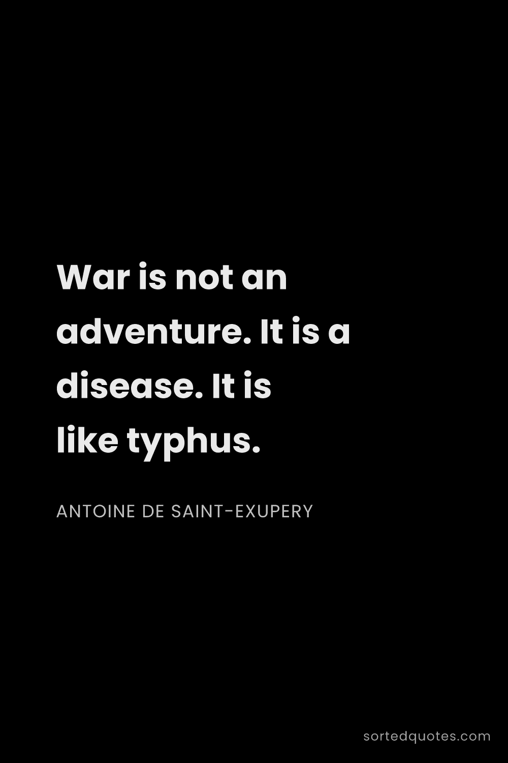 Quote by Antoine de Saint-Exupery: "War is not an adventure. It is a disease. It is li..."