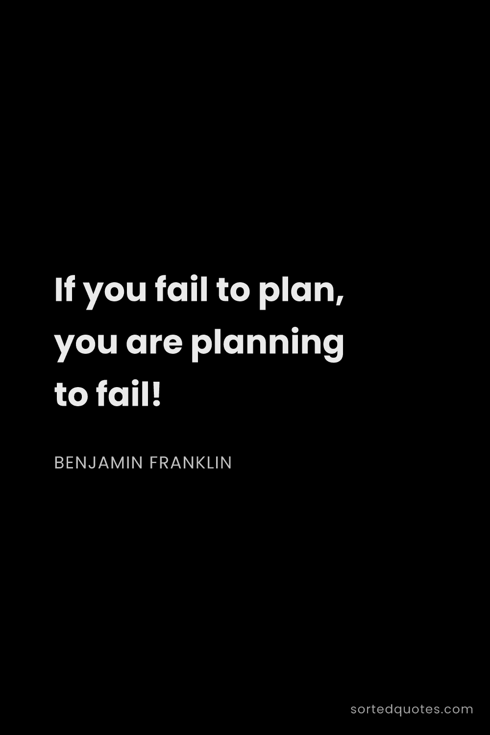 Quote by Benjamin Franklin: "If you fail to plan, you are planning to fail!..."