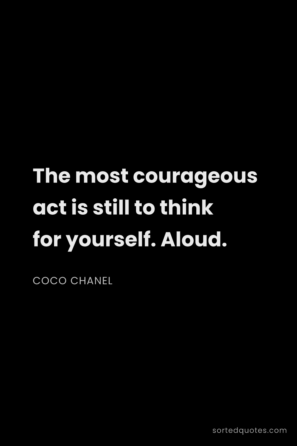 Quote by Coco Chanel: "The most courageous act is still to think for your..."