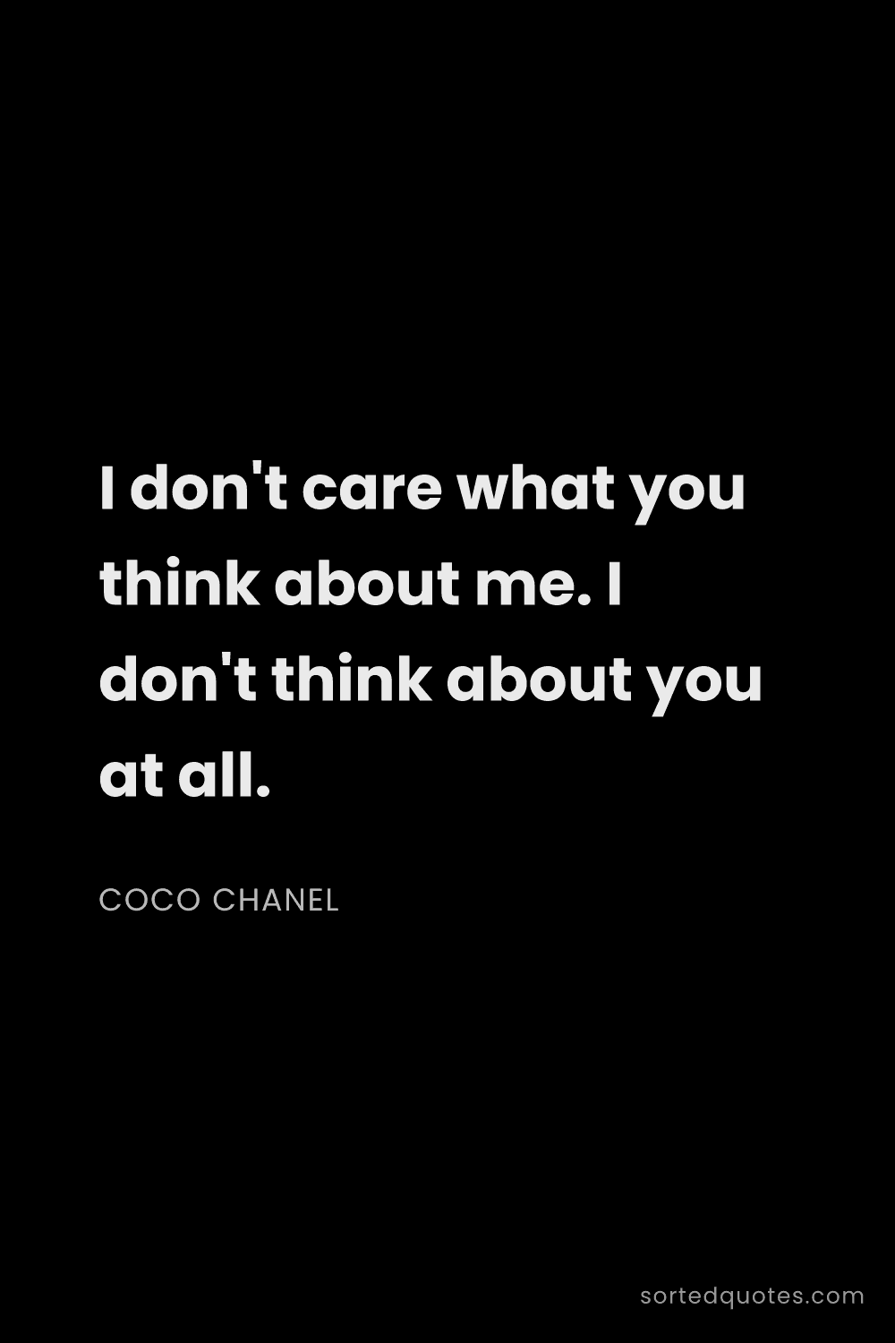 Quote by Coco Chanel: "I don't care what you think about me. I don't thin..."