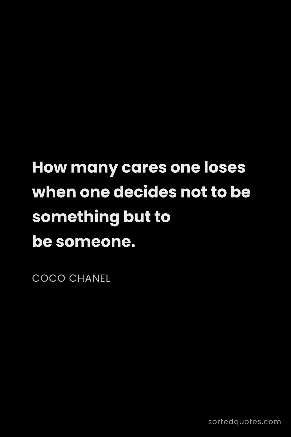 Quote by Coco Chanel: "How many cares one loses when one decides not to b..."