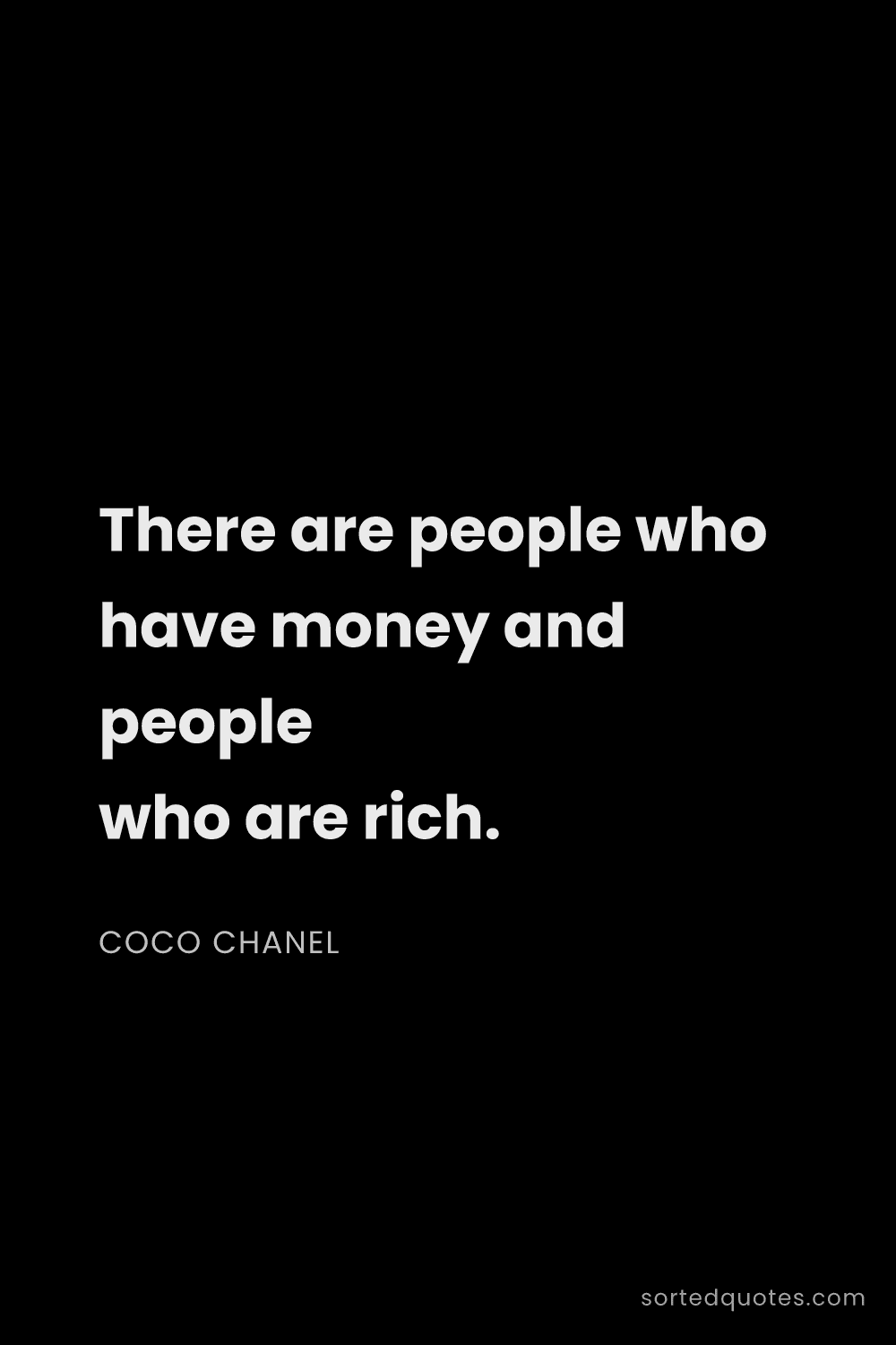Quote by Coco Chanel: "There are people who have money and people who are..."
