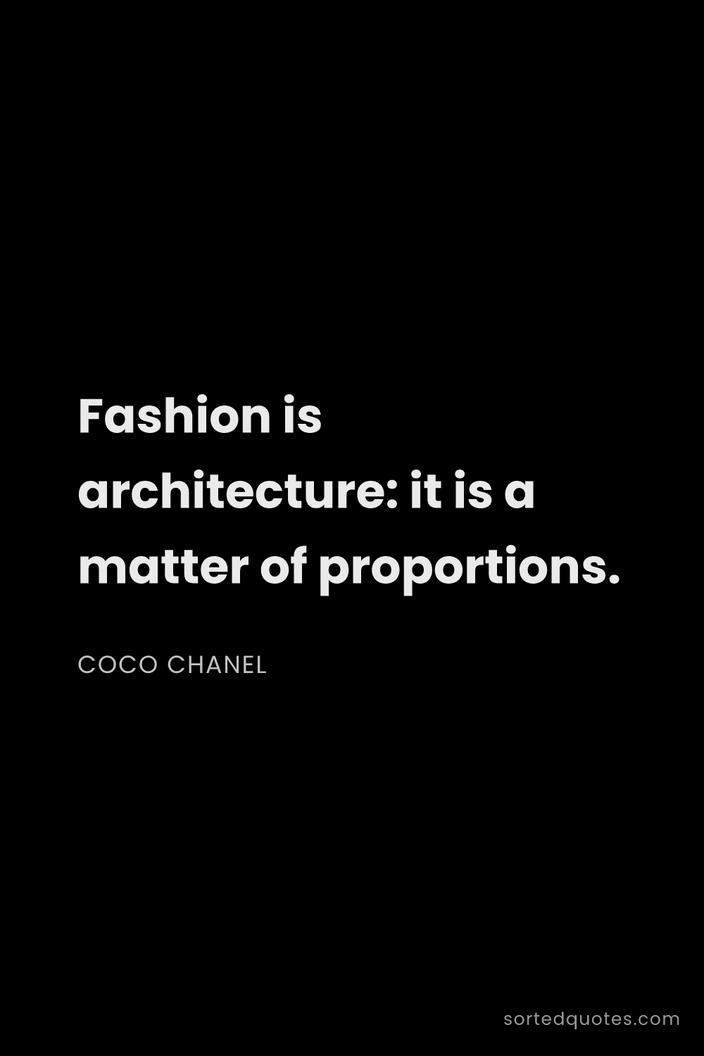 Quote by Coco Chanel: "Fashion is architecture: it is a matter of proport..."