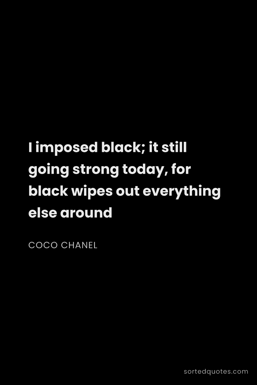 Quote by Coco Chanel: "I imposed black; it still going strong today, for ..."