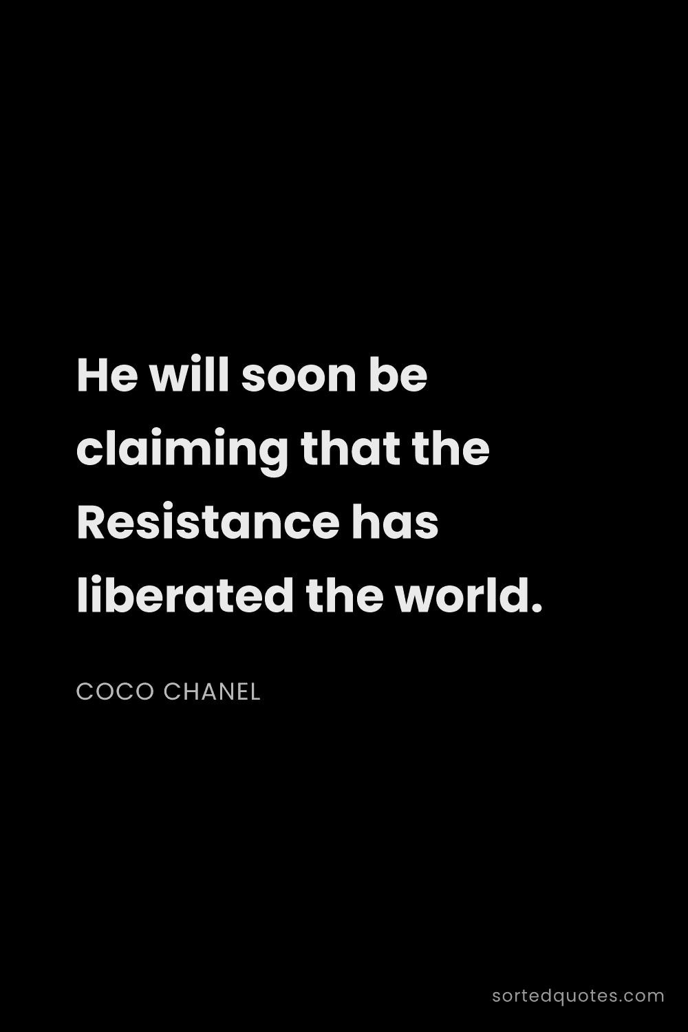 Quote by Coco Chanel: "He will soon be claiming that the Resistance has l..."