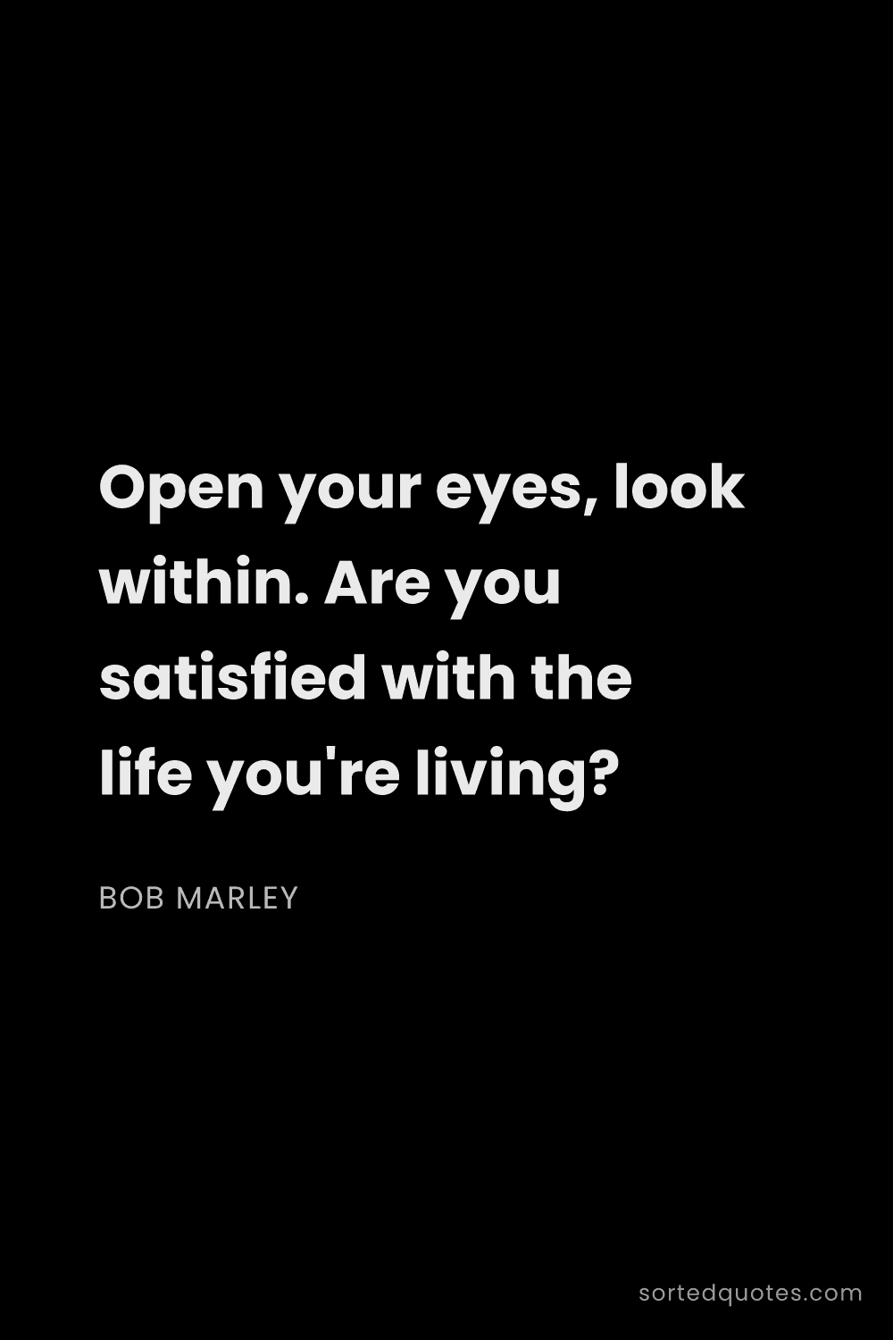Quote by Bob Marley: "Open your eyes, look within. Are you satisfied wit..."