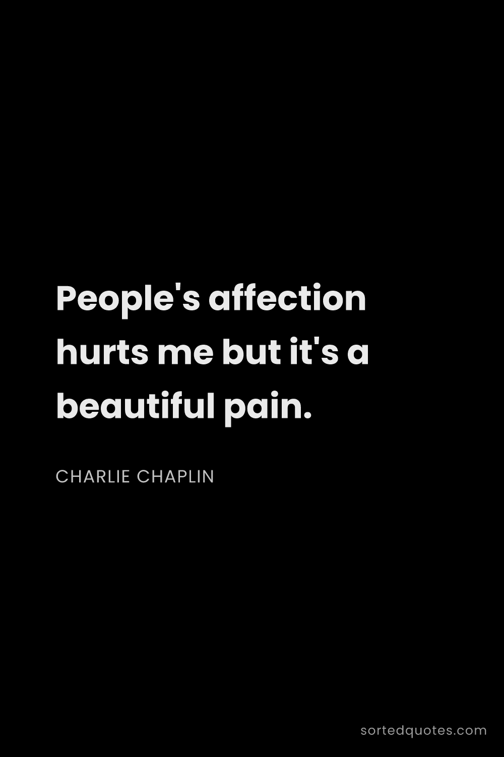 Quote by Charlie Chaplin: "People's affection hurts me but it's a beautiful p..."