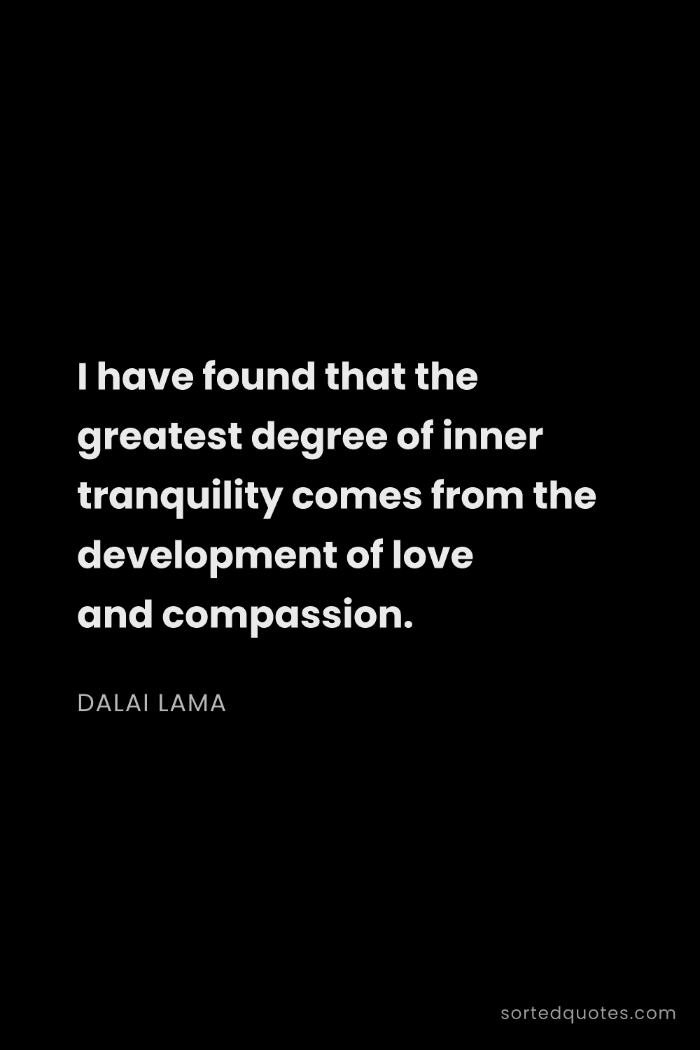 Quote by Dalai Lama: "I have found that the greatest degree of inner tra..."
