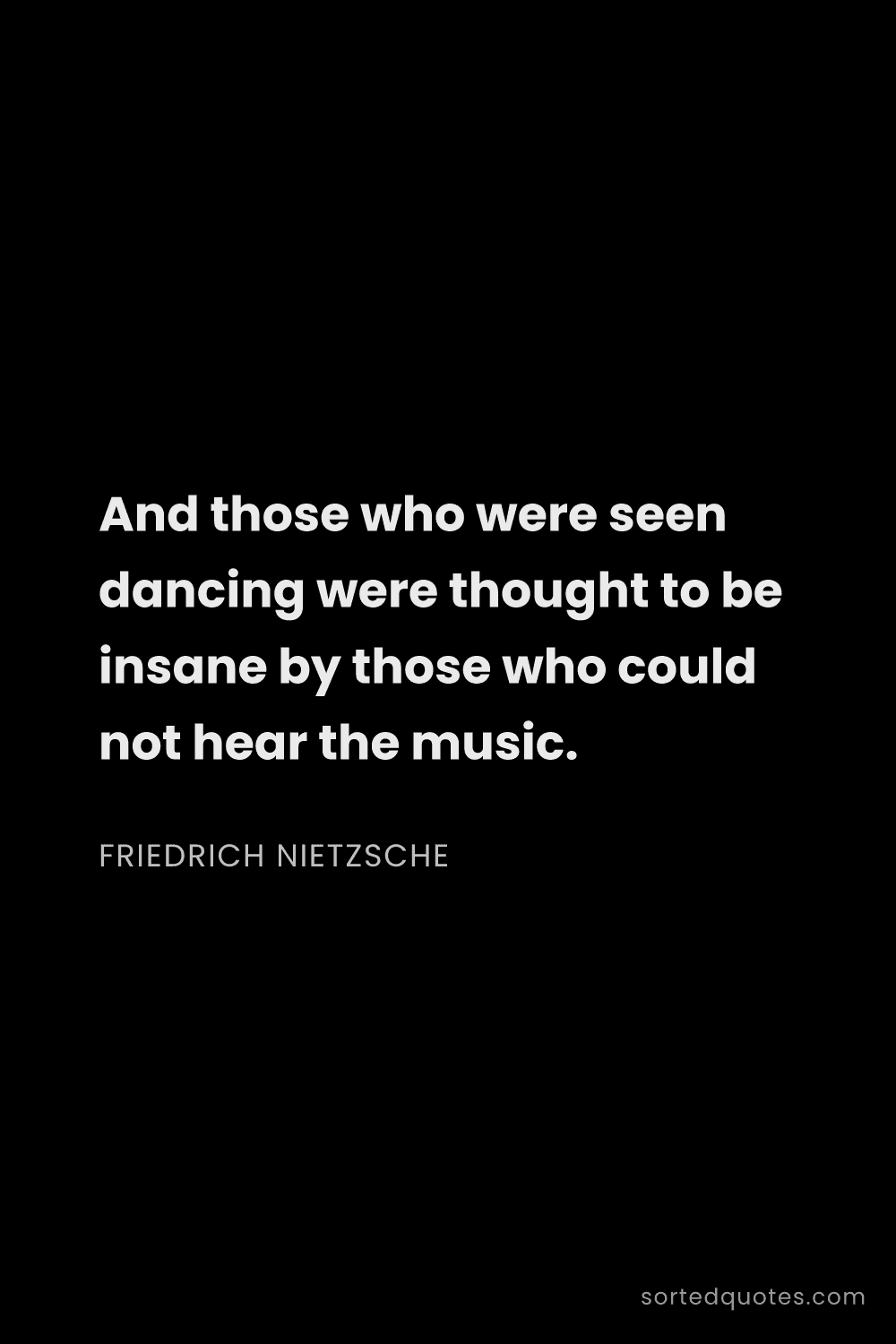 Quote by Friedrich Nietzsche: "And those who were seen dancing were thought to be..."