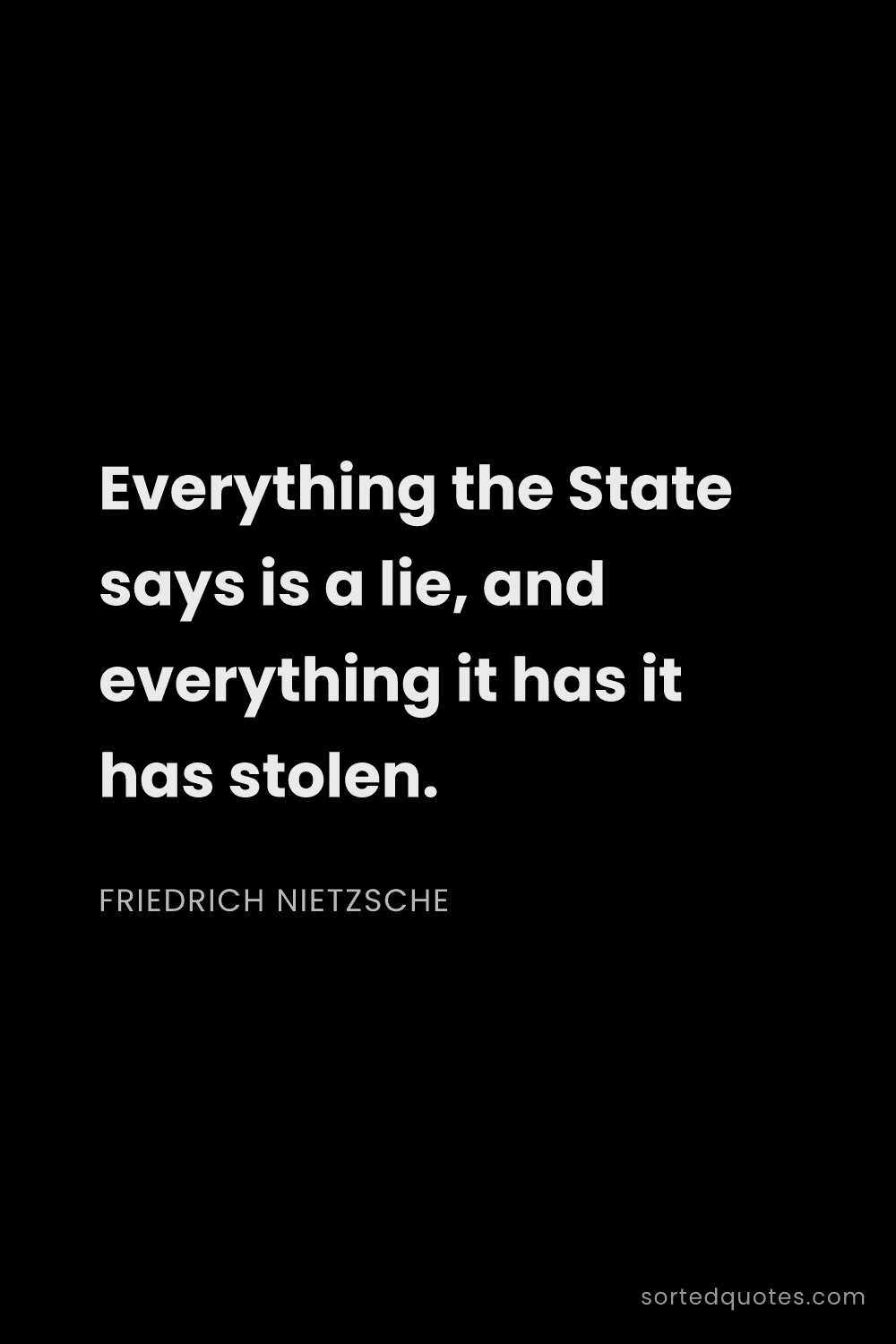 Quote by Friedrich Nietzsche: "Everything the State says is a lie, and everything..."