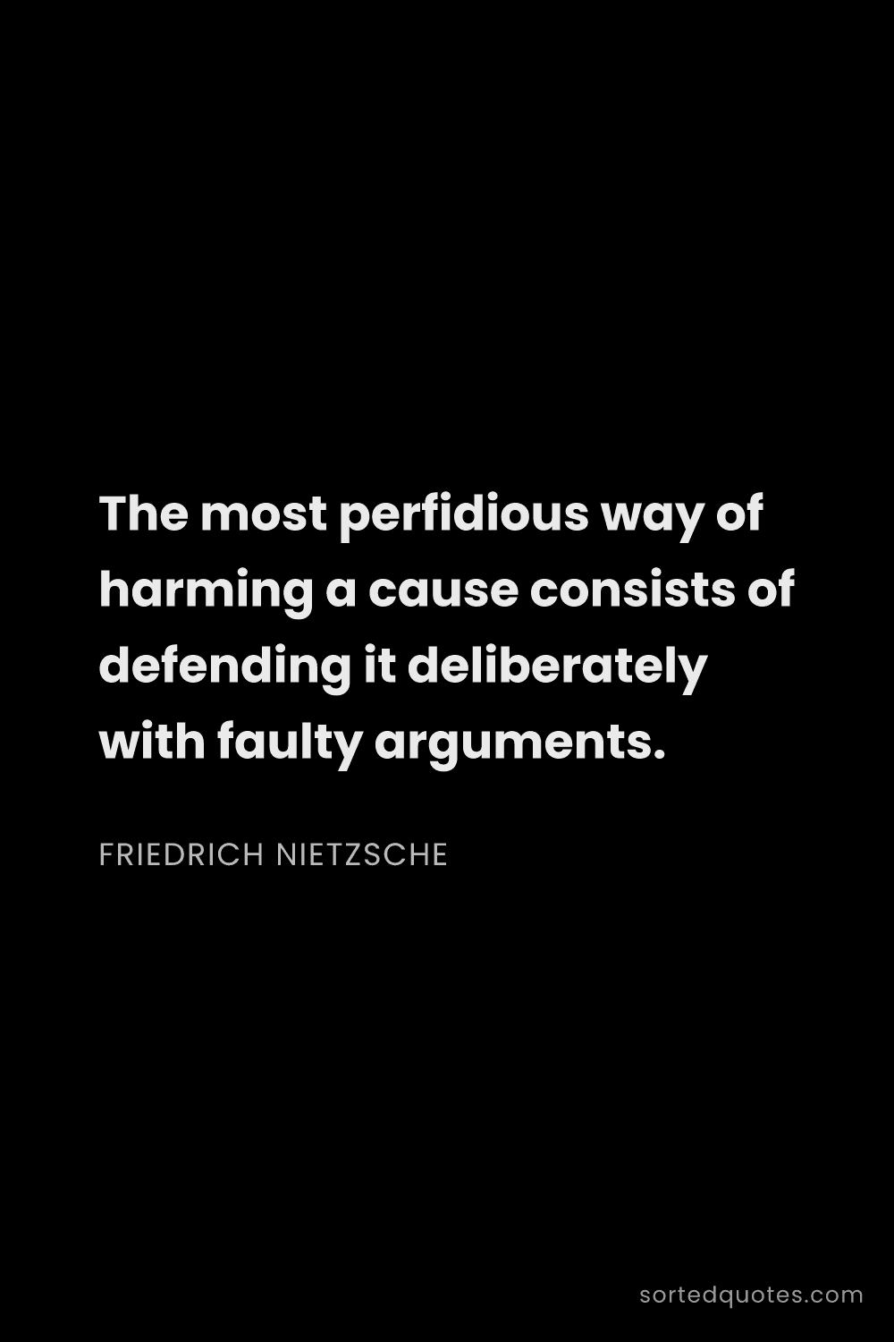 Quote by Friedrich Nietzsche: "The most perfidious way of harming a cause consist..."