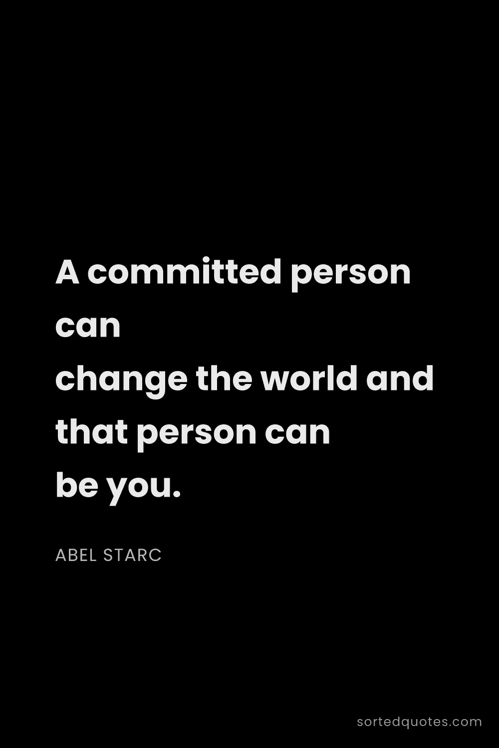 Quote by Abel Starc: "A committed person can change the world and that p..."